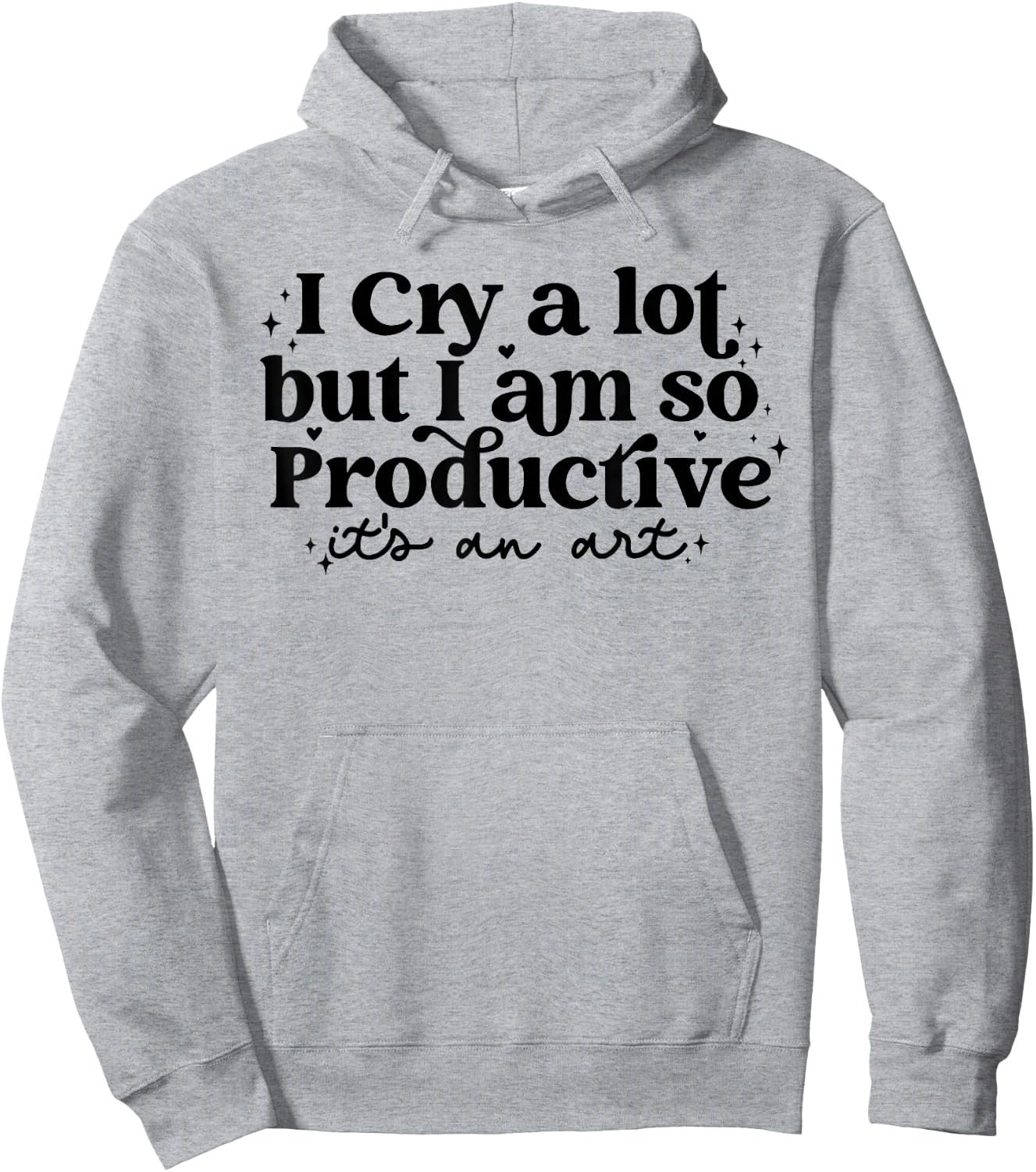 I Cry A Lot But I Am So Productive It's An Art Hoodie - Hoodie | Ash