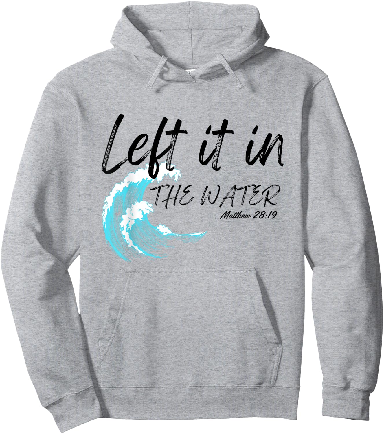 Left It In The Water Baptism water splash Black lettering Hoodie - Hoodie | Ash