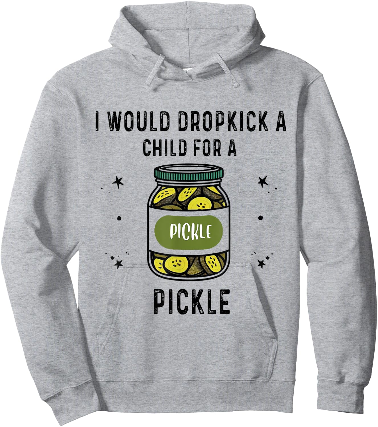 I Would Dropkick A Child for A Pickle Hoodie - Hoodie | Ash
