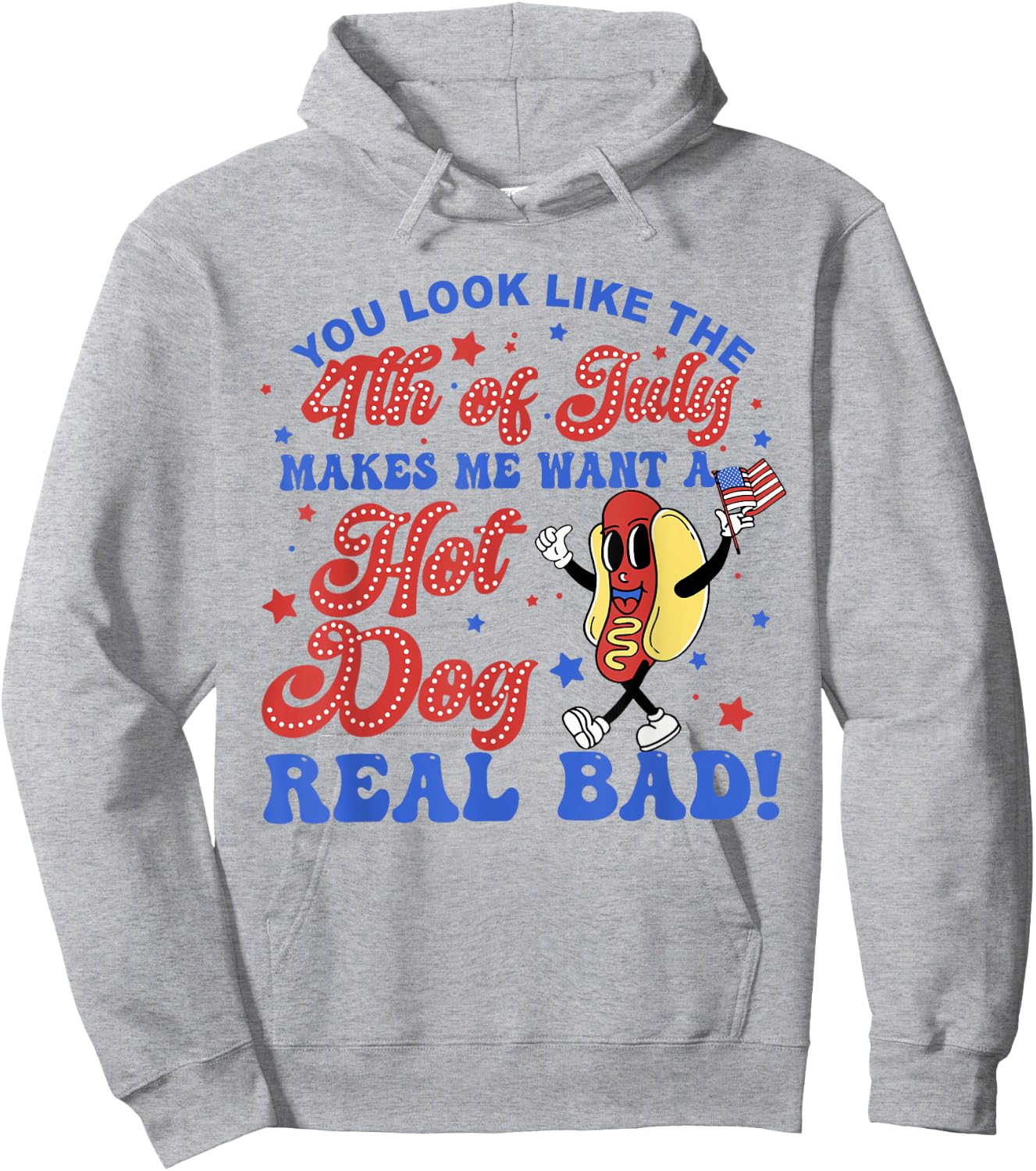 You Look Like The 4th Of July Makes Me Want Hotdog Real Bad Hoodie - Hoodie | Ash