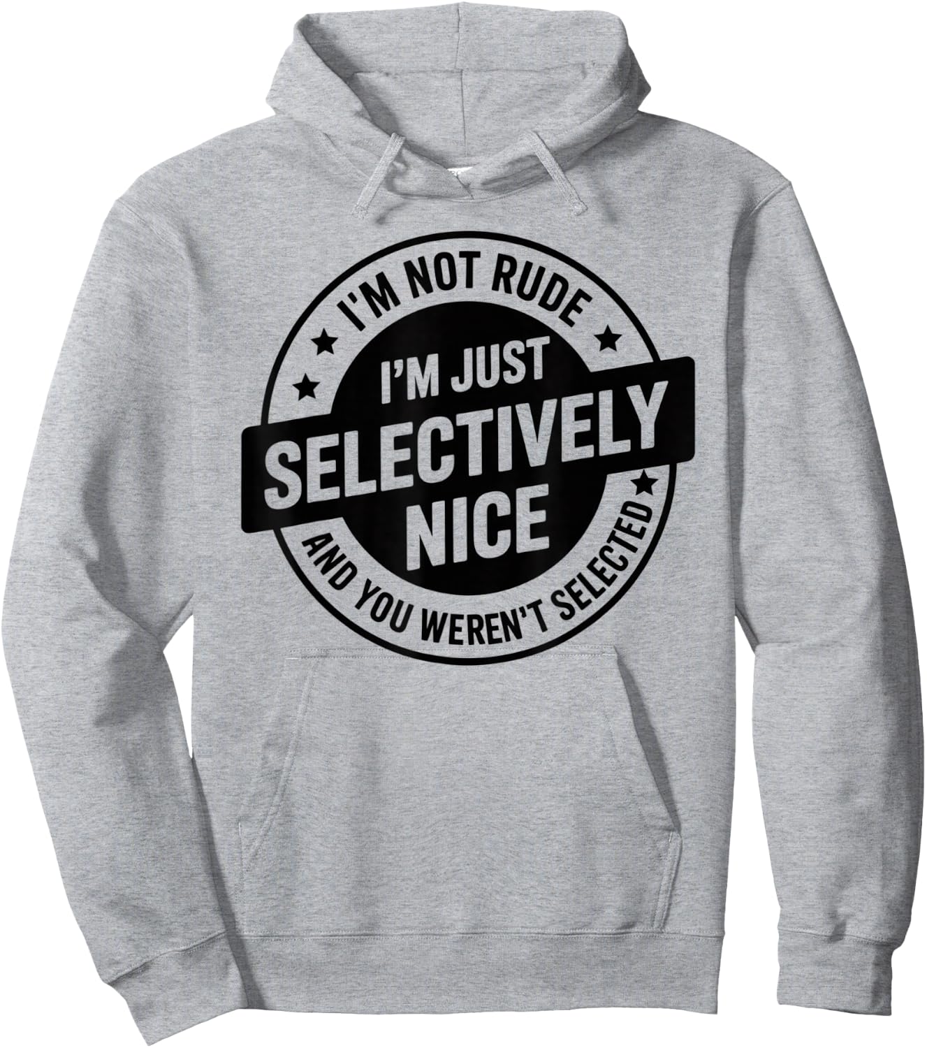 I'm Not Rude I'm Just Selectively Nice You Weren't Selected Hoodie - Hoodie | Ash