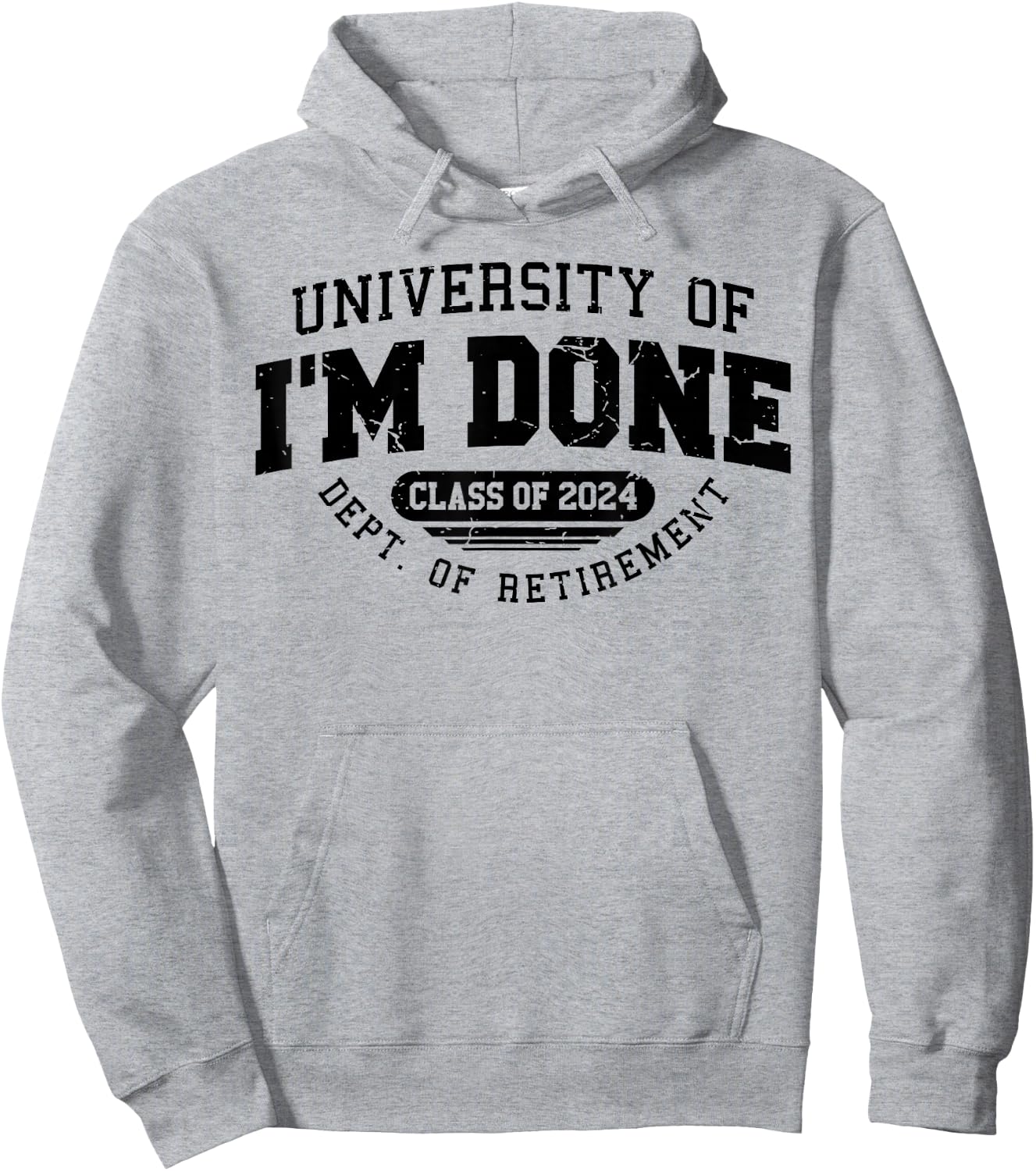 University Of I'm Done Class Of 2024 Dept. Of Retirement Hoodie - Hoodie | Ash