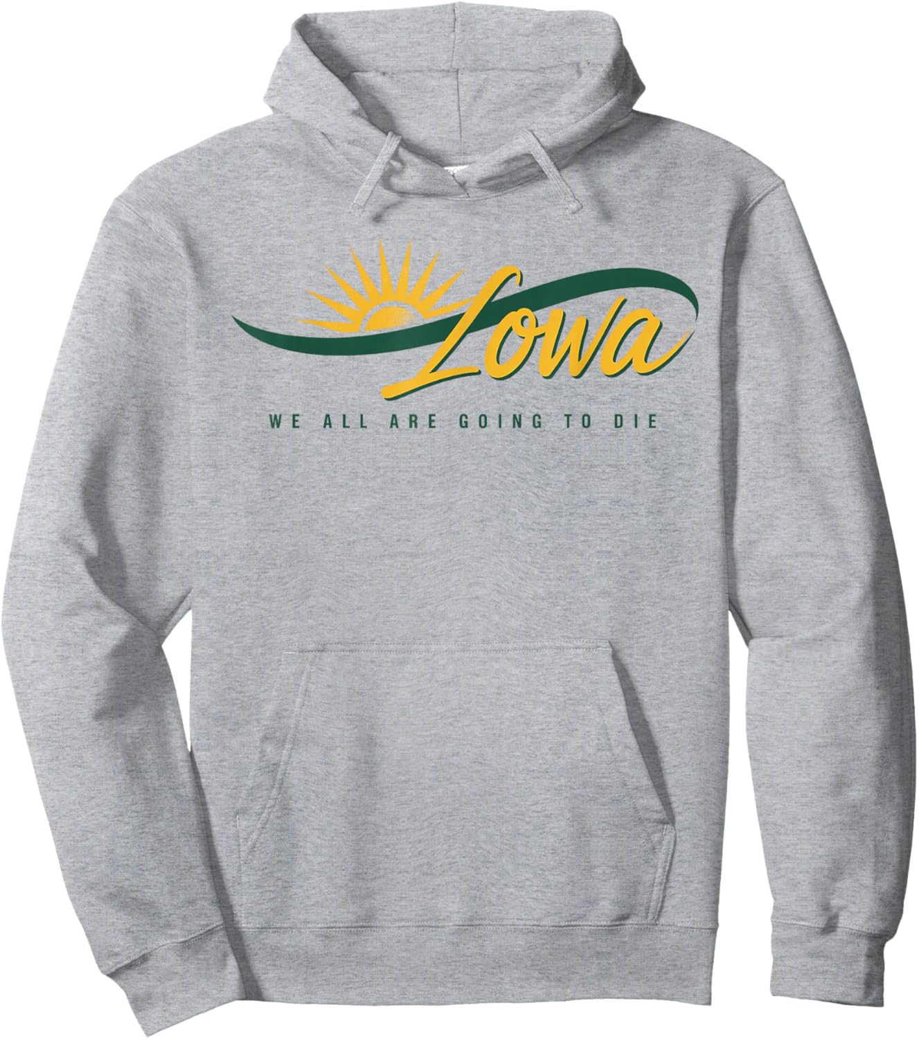 Funny Iowa We All Are Going To Die Cute Trendy Women Men Hoodie - Hoodie | Ash