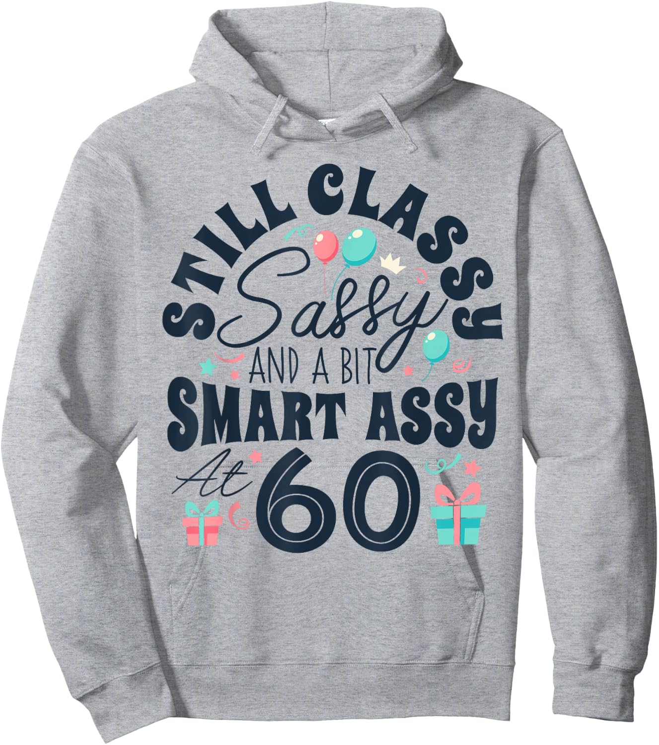 Still Classy Sassy And A Bit Smart Assy At 60 60th Birthday Hoodie - Hoodie | Ash
