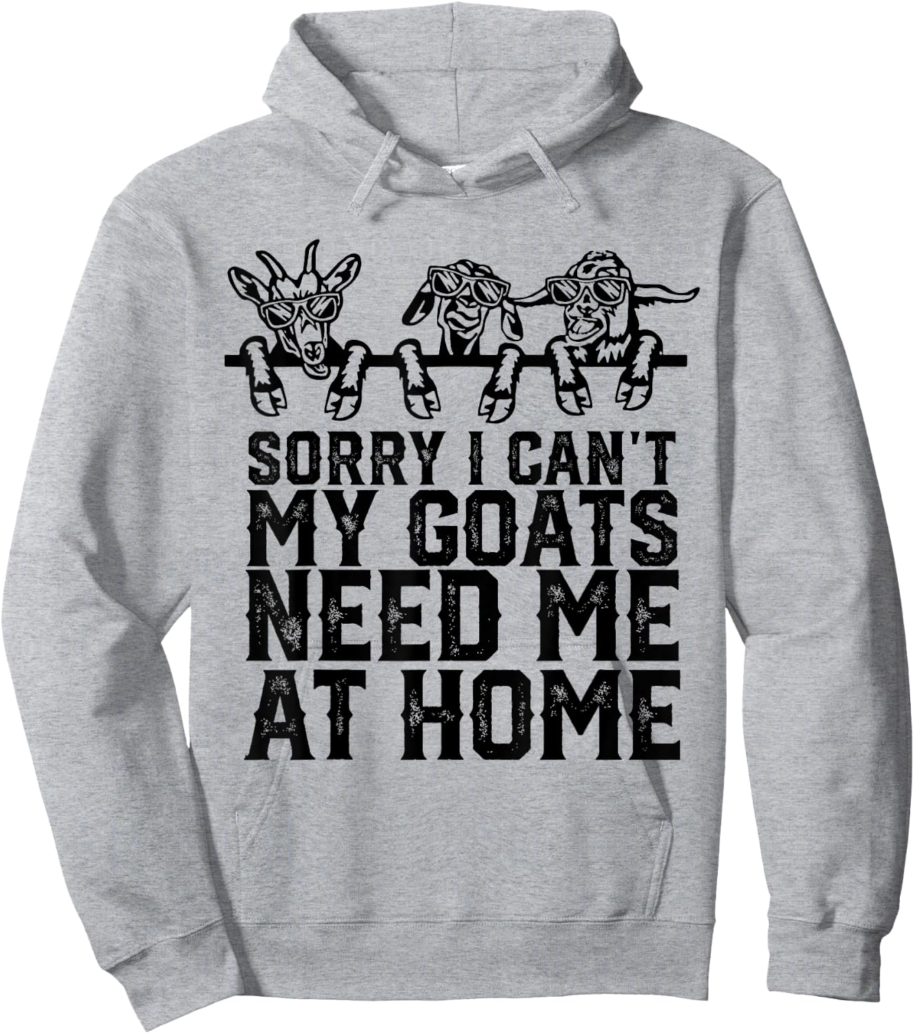 Sorry I Can't My Goats Need Me At Home Funny Goat Lovers Hoodie - Hoodie | Ash