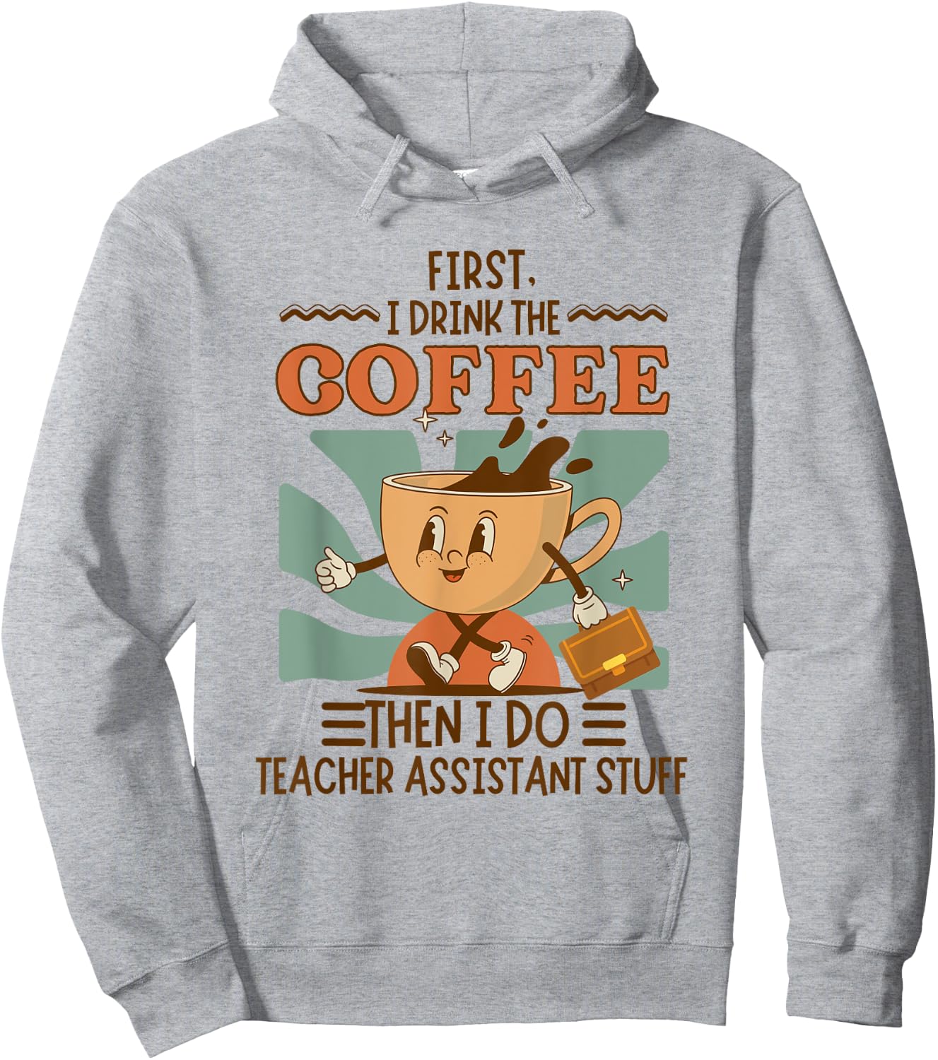 First I Drink The Coffee Then I Do Teacher Asst Stuff Retro Hoodie - Hoodie | Ash