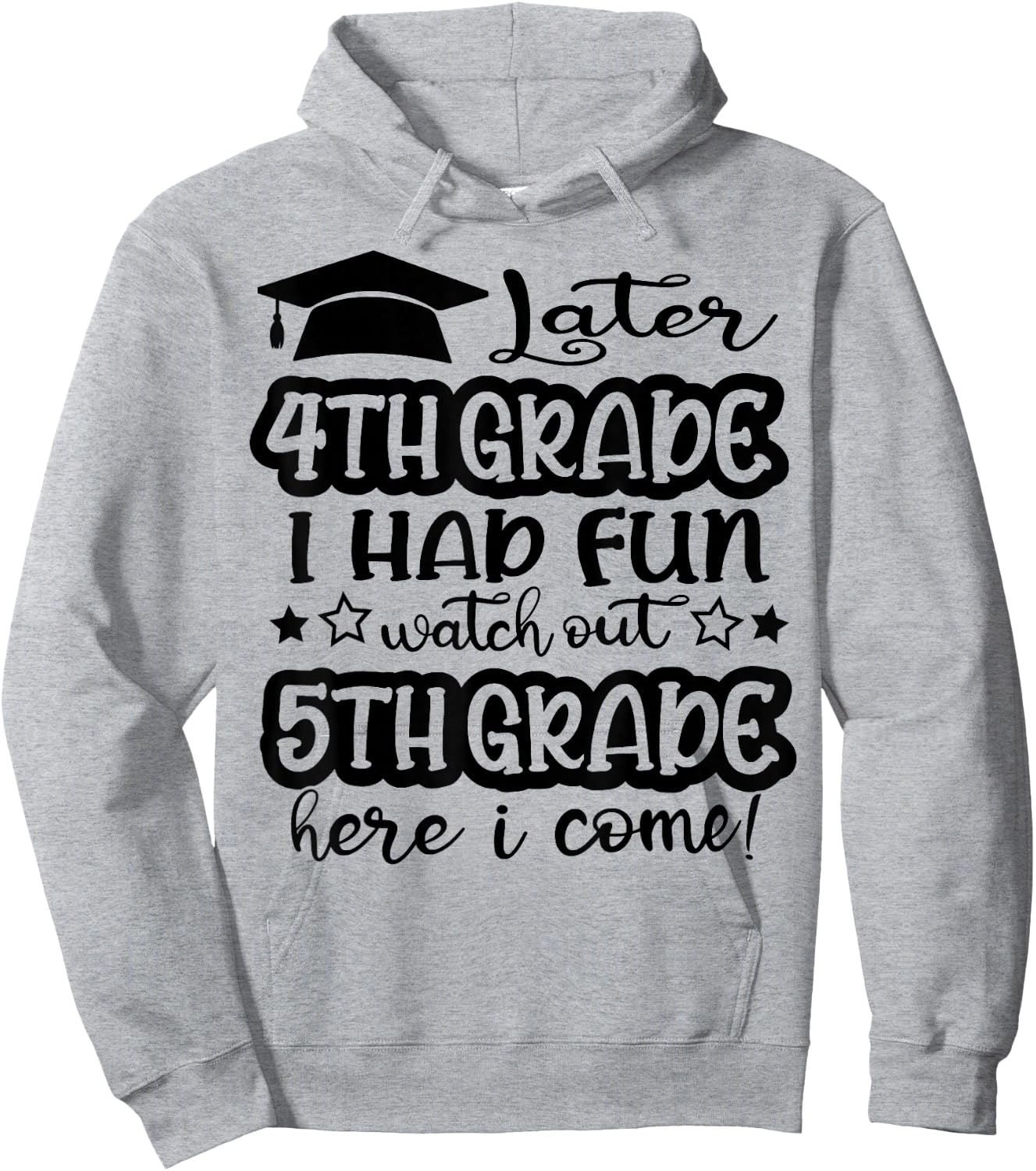 Later 4th Grade I Had Fun Watch Out 5th Grade Here I Come Hoodie - Hoodie | Ash