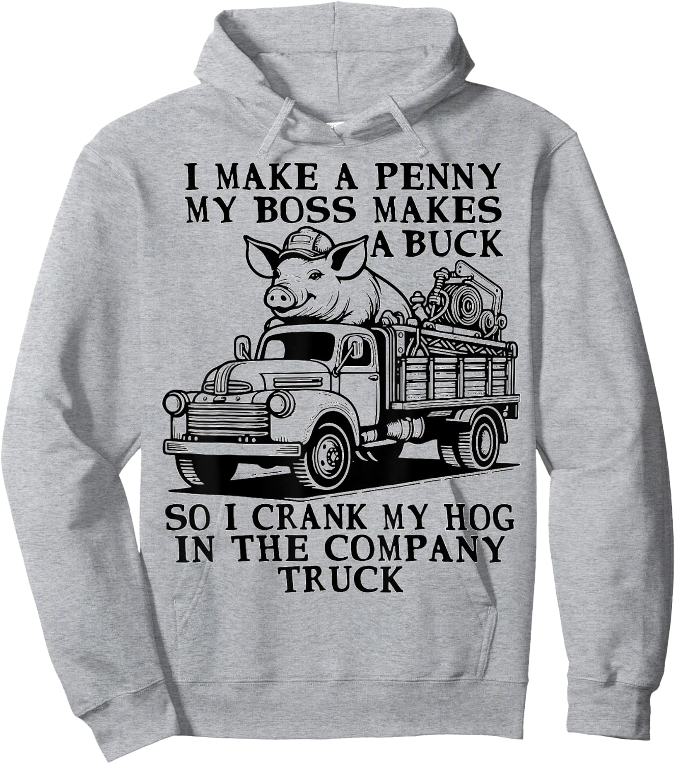funny Hog Cranking Quote I Make A Penny My Boss Makes A Buck Hoodie - Hoodie | Ash