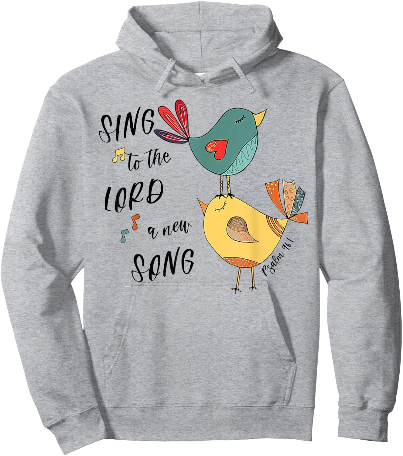 Birds Sing To The Lord A New Song Psalm 96 1 Hoodie - Hoodie | Ash