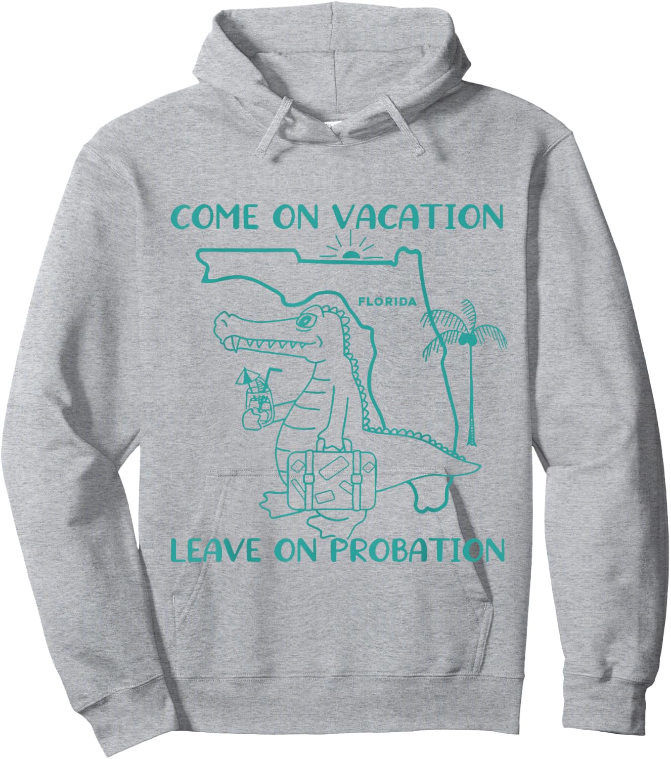 Come On Vacation Leave On Probation Funny Florida Vacation Hoodie - Hoodie | Ash