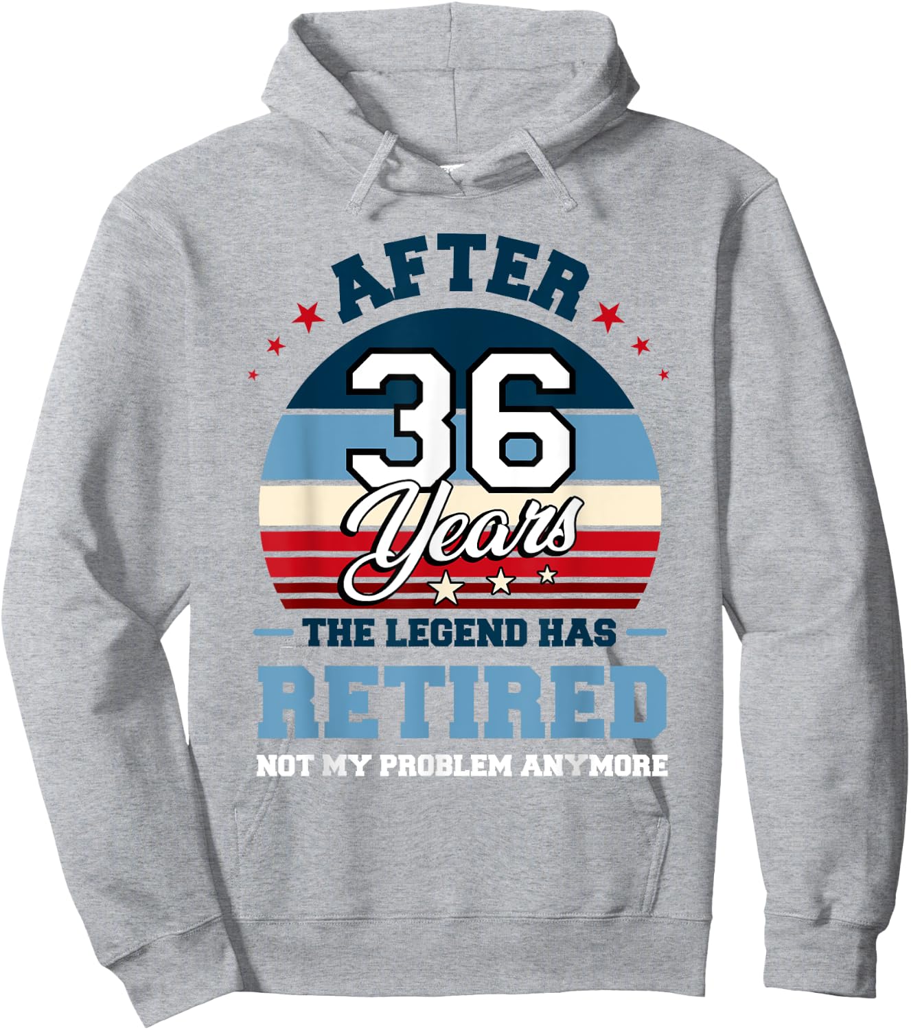 The Legend Has Retired After 36 Years Not My Problem Anymore Hoodie - Hoodie | Ash