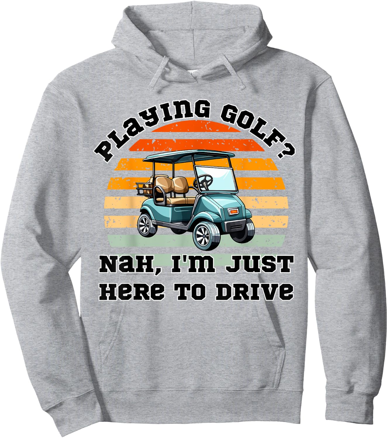 Playing Golf ? Nah , I'm Just Here To Drive a Golf Cart Hoodie - Hoodie | Ash