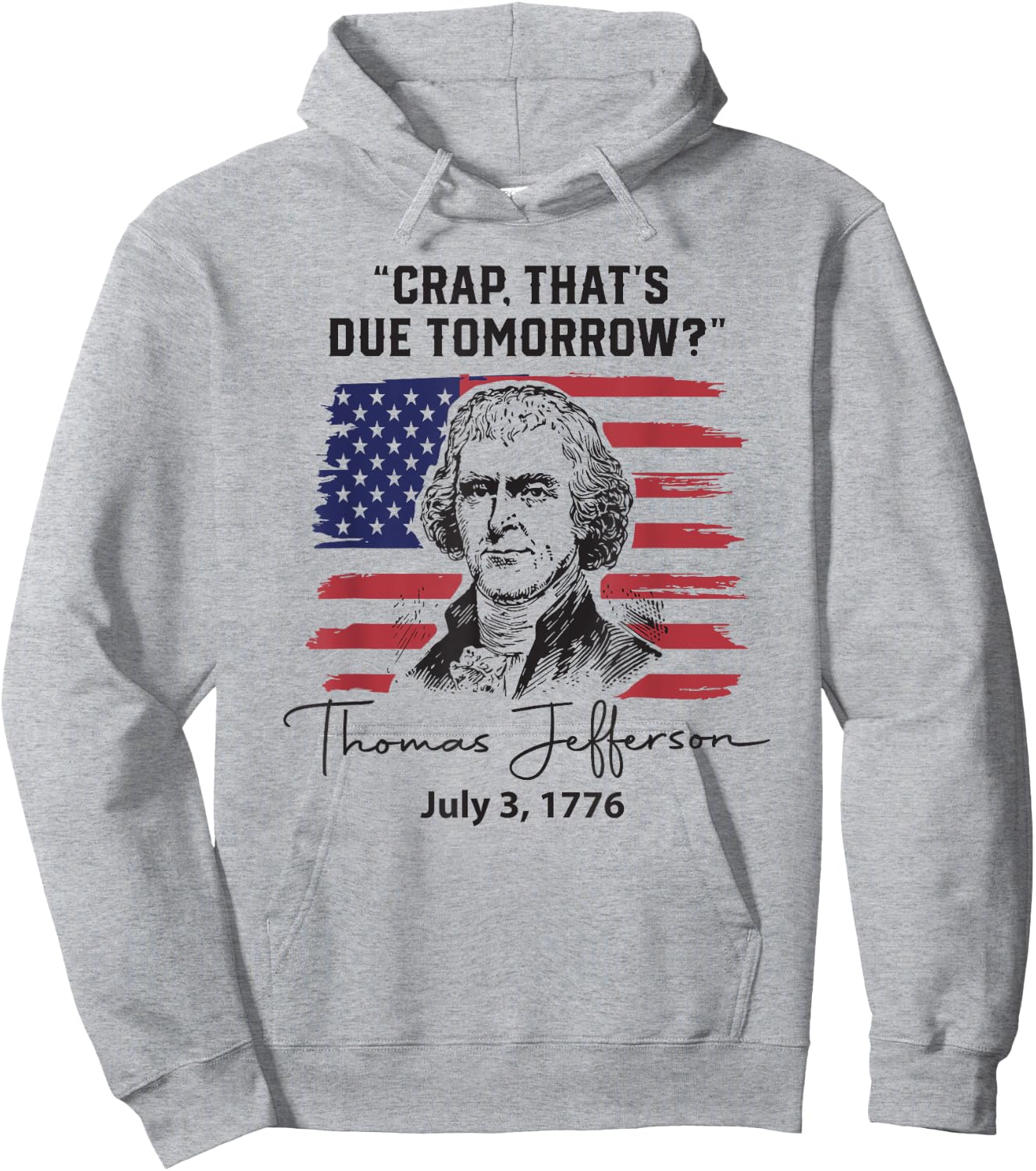Crap That's Due Tomorrow Funny 4th of July Thomas Jefferson Hoodie - Hoodie | Ash