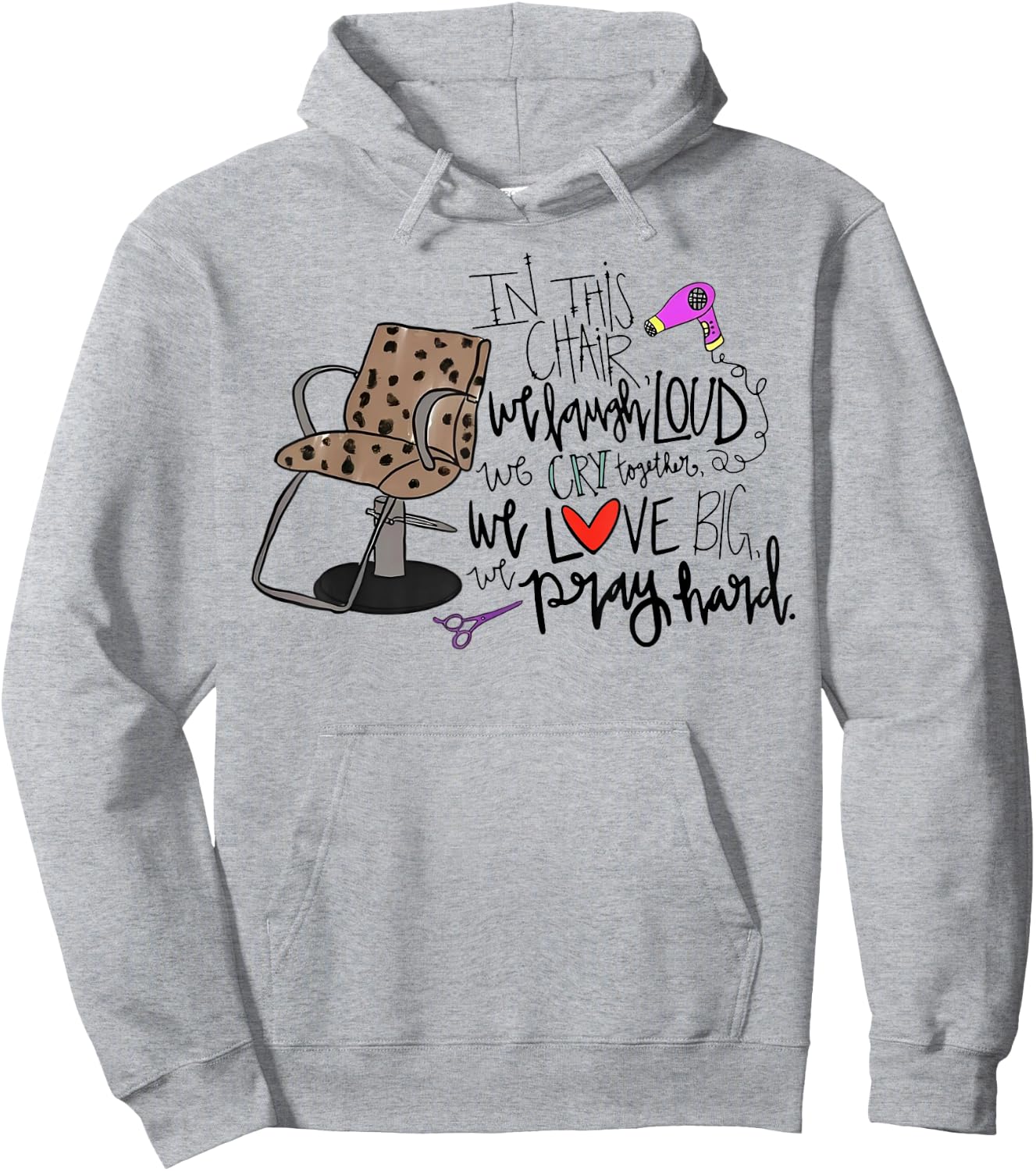 In This Chair We Laugh Loud We Cry Together We Love Big Pray Hoodie - Hoodie | Ash
