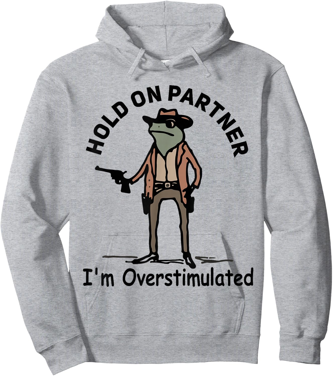 Hold On Partner I'm Overstimulated Funny Cowboy Frog Vintage Hoodie - Hoodie | Ash