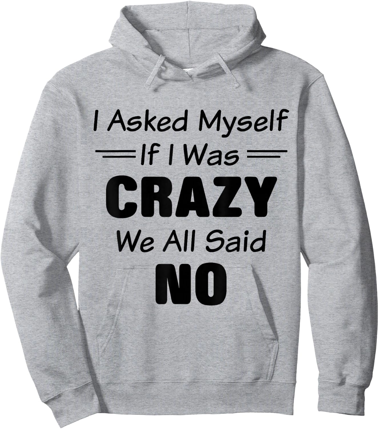 I Asked Myself If I Was Crazy We All Said No Funny Saying Hoodie - Hoodie | Ash