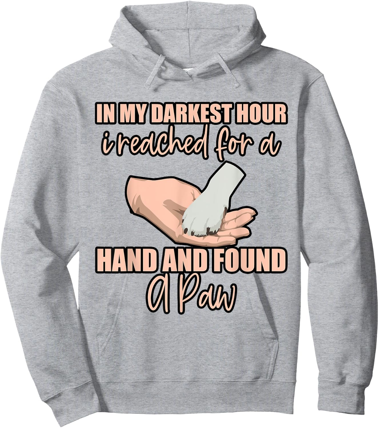 In My Darkest Hour, I Reached For A Hand And Found A Paw . Hoodie - Hoodie | Ash