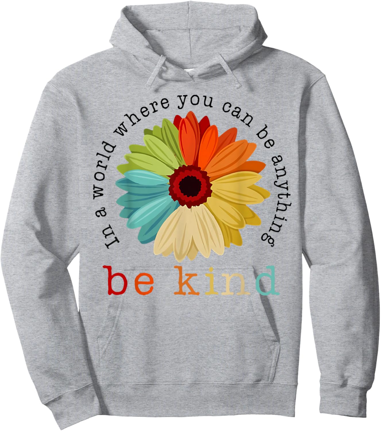 In A World Where You Can Be Any Thing Be Kind Kindness Day Hoodie - Hoodie | Ash