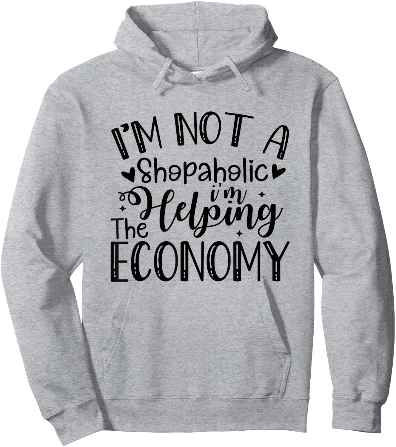 I'm Not a Shopaholic, I'm Helping the Economy Funny Hoodie - Hoodie | Ash