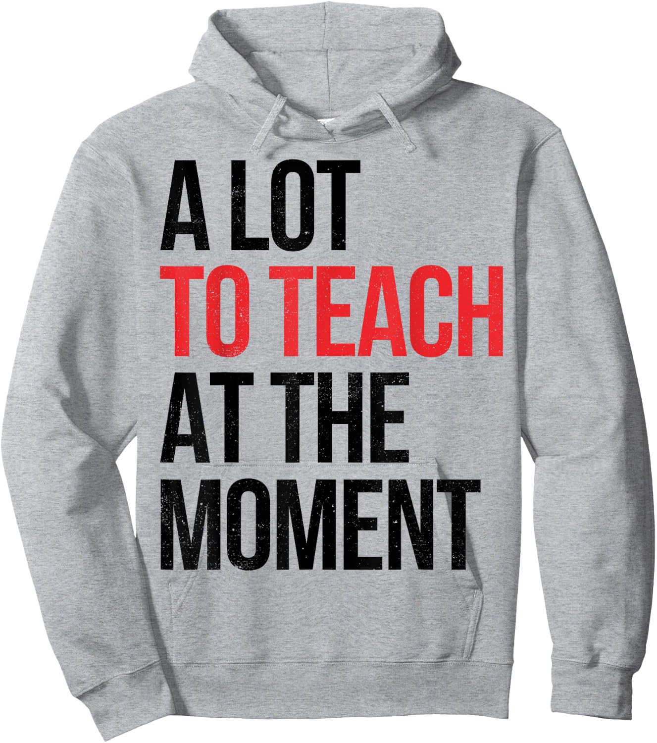 Funny Quote A Lot To Teach At the Moment Teacher Hoodie - Hoodie | Ash
