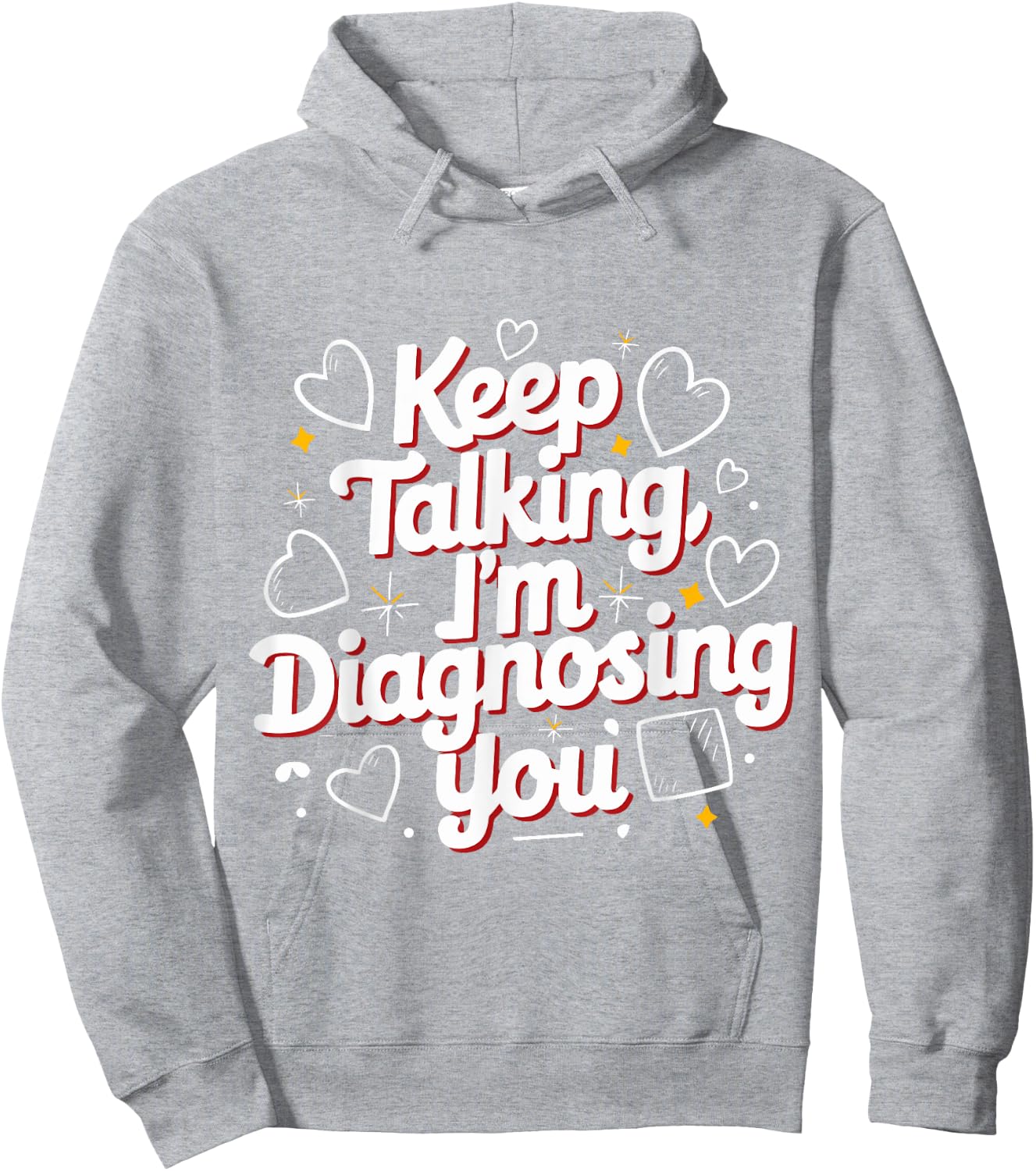 Keep Talking I'm Diagnosing You Humorous Medical for Friend Hoodie - Hoodie | Ash
