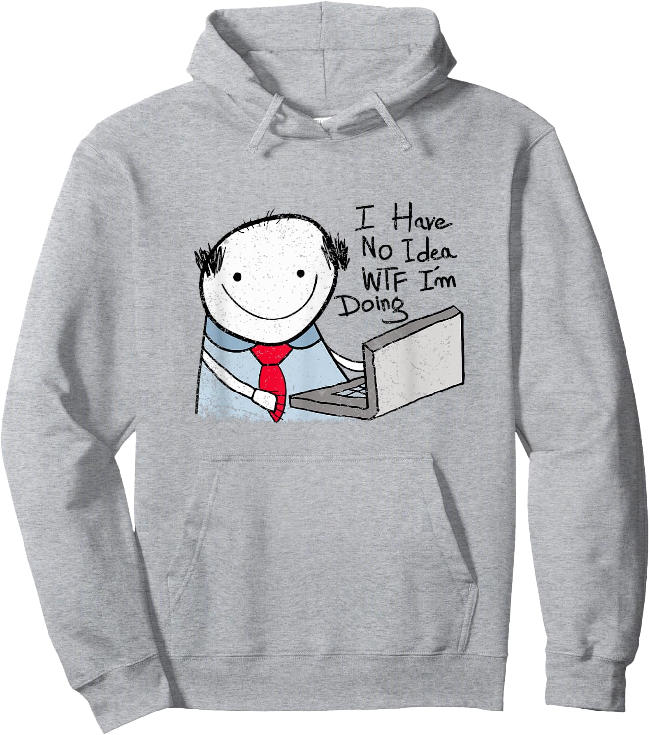 I Have No Idea WTF I'm Doing Sarcastic Funny Office Hoodie - Hoodie | Ash