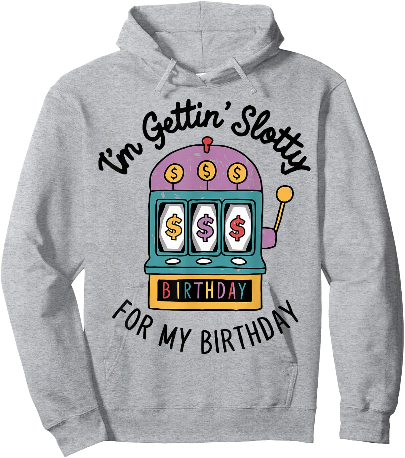 I'm Gettin' Slotty For My Birthday Funny Casino Slot Machine Hoodie - Hoodie | Ash