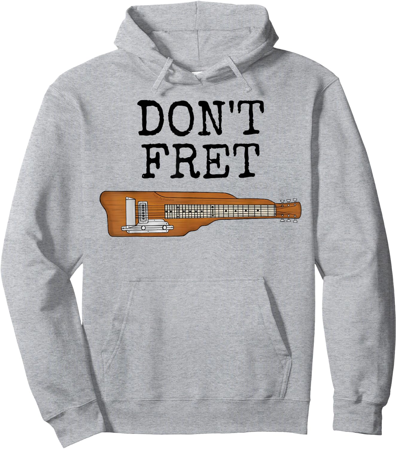 Don't Fret, Lap Steel Guitar, Slide Guitarist Musician Funny Hoodie - Hoodie | Ash