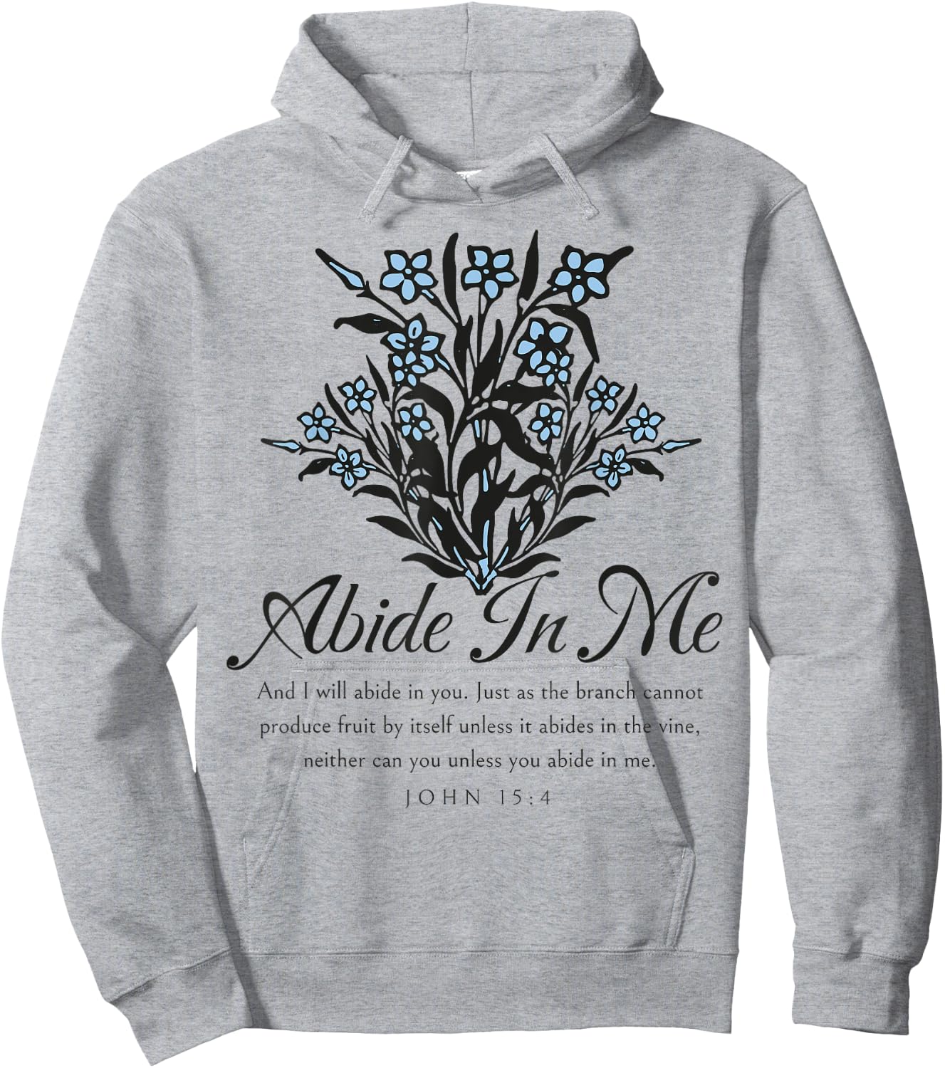 Abide In Me John 15:4 Christian Bible Scripture Flowers Hoodie - Hoodie | Ash