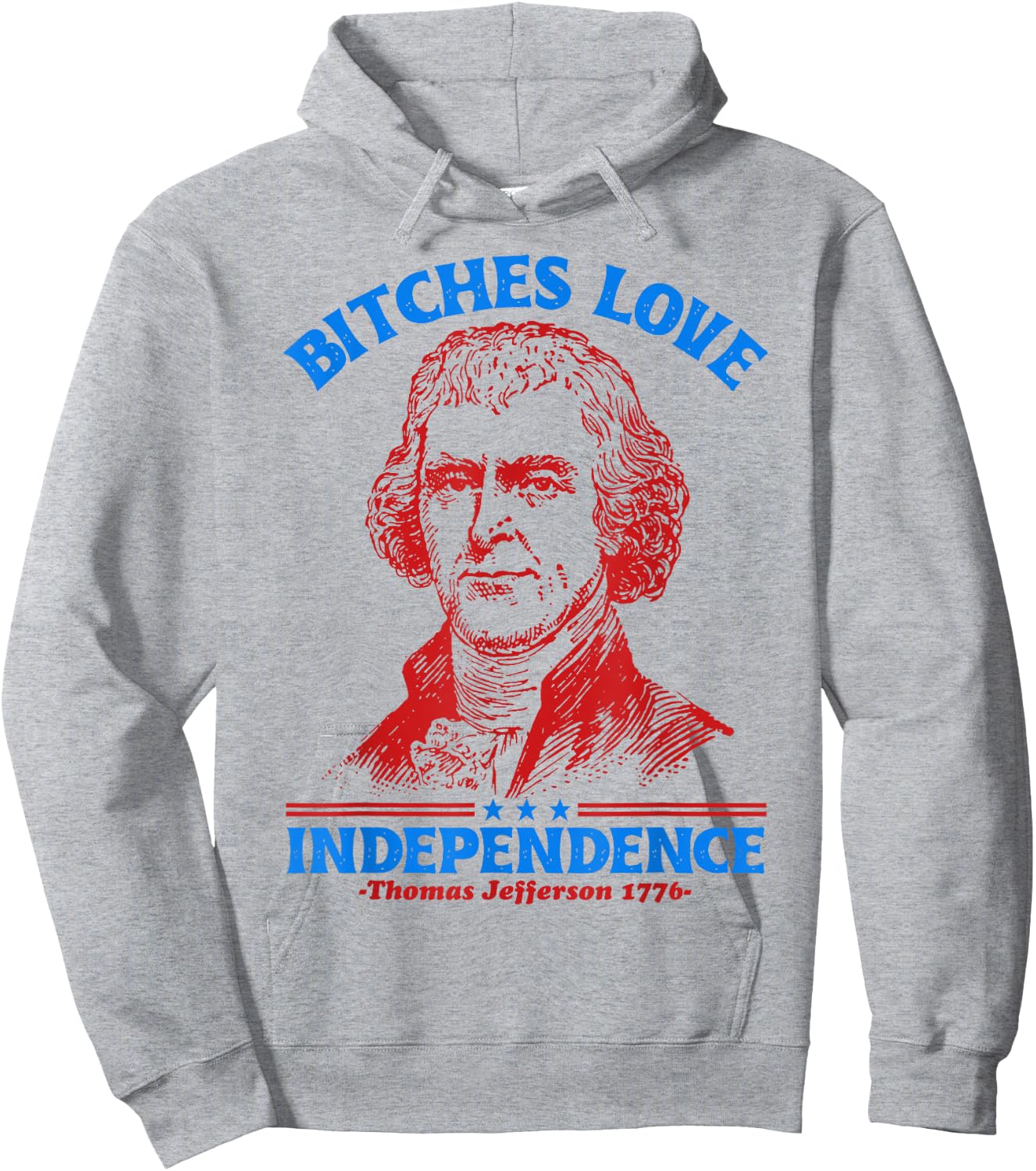 Bitches Love Independence Funny 4th Of July Thomas Jefferson Hoodie - Hoodie | Ash
