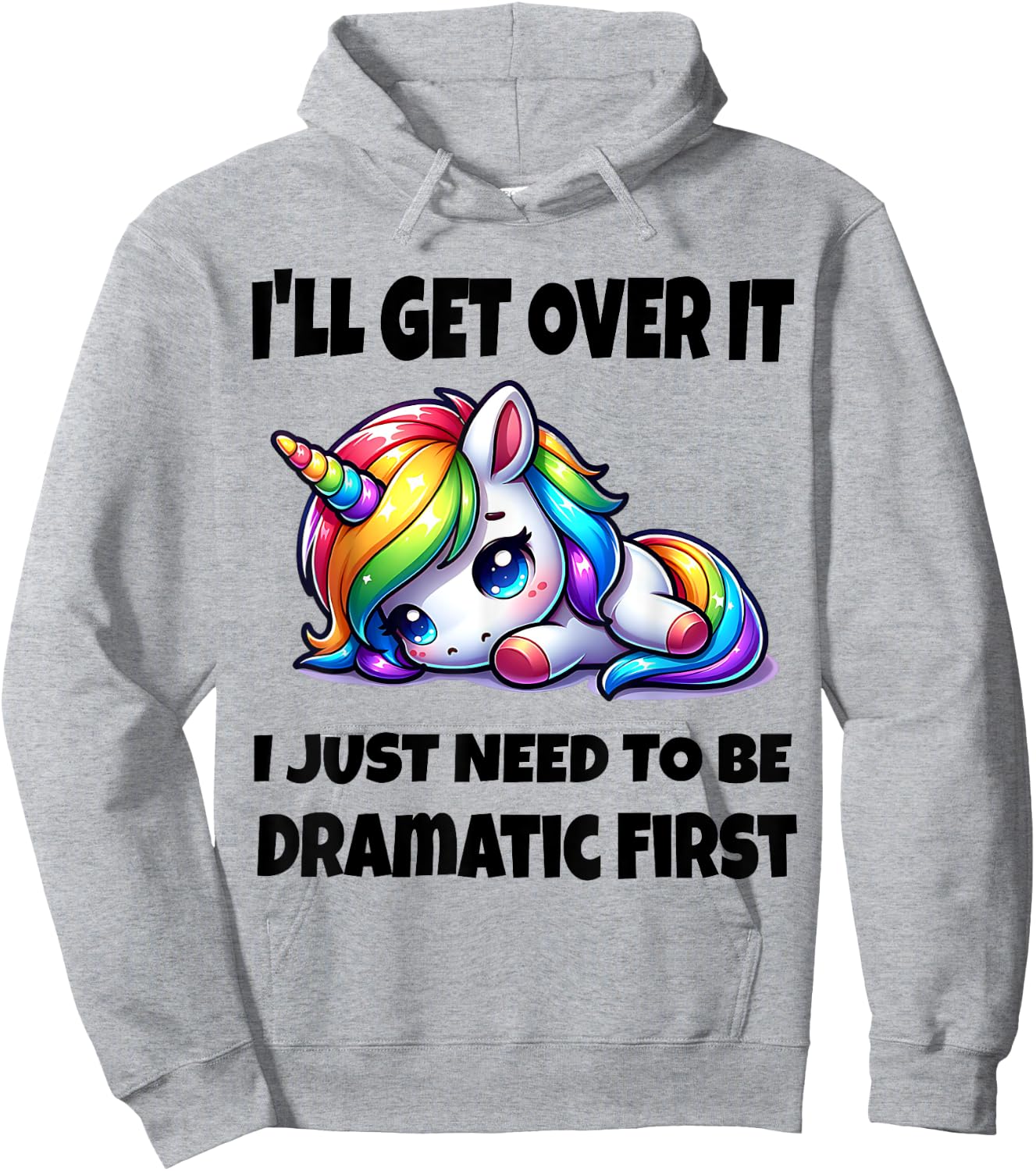 I'll Get Over It I Just Need To Be Dramatic First Hoodie - Hoodie | Ash