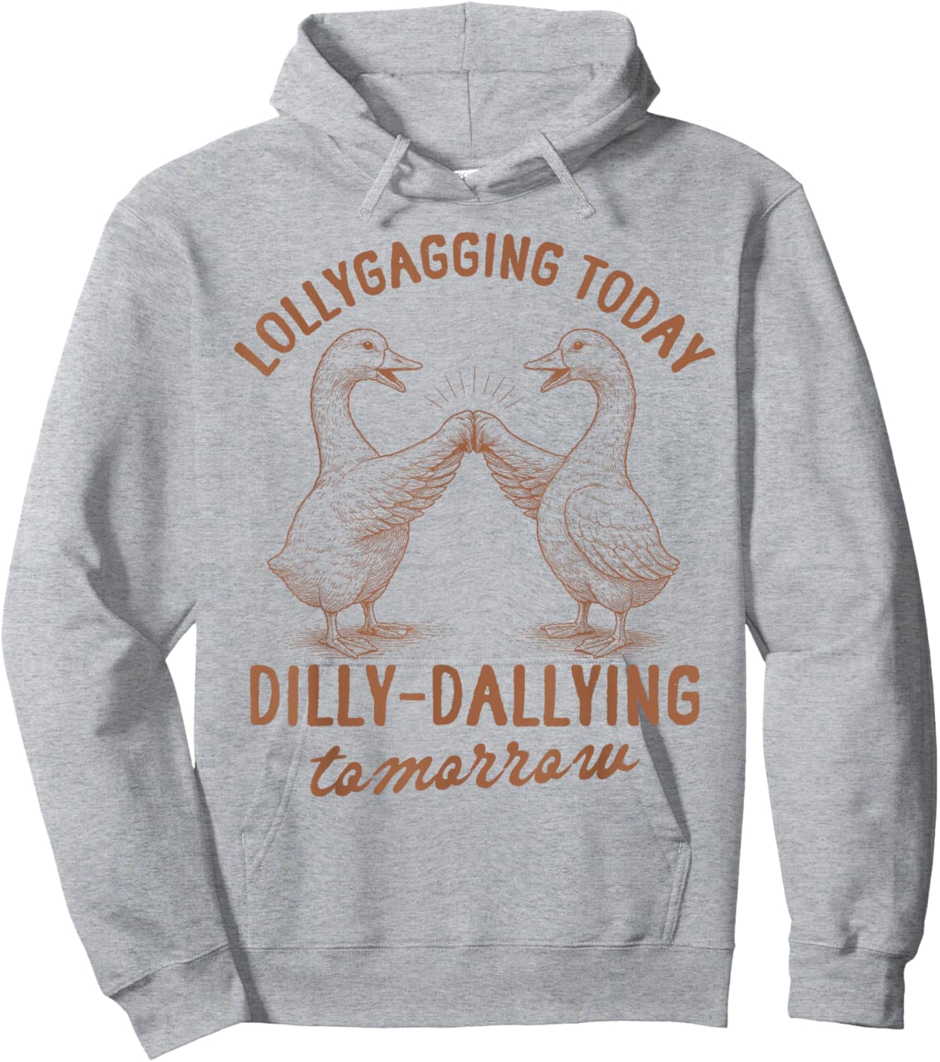 Silly Goose Lollygagging Today Dilly Dallying Tomorrow Hoodie - Hoodie | Ash