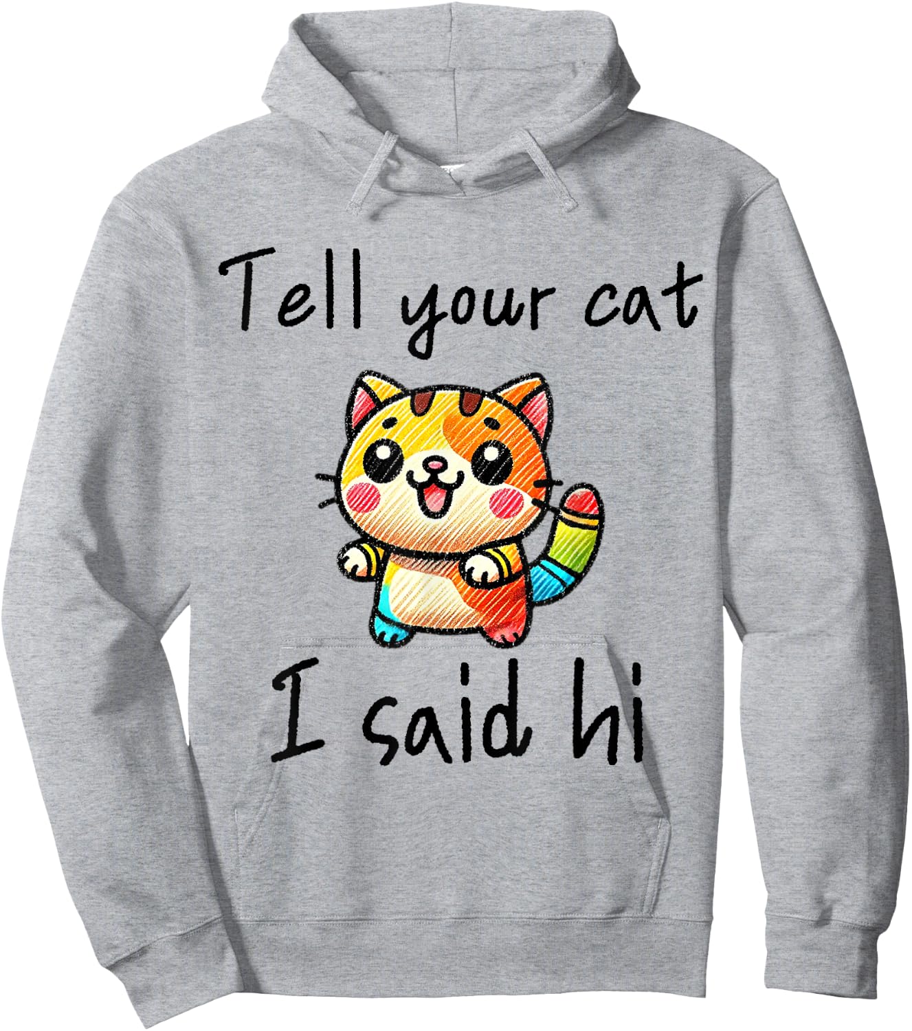 Tell Your Cat I Said Hi - Funny Cat Lover Slogan Men Women Girls Kids Hoodie - Hoodie | Ash