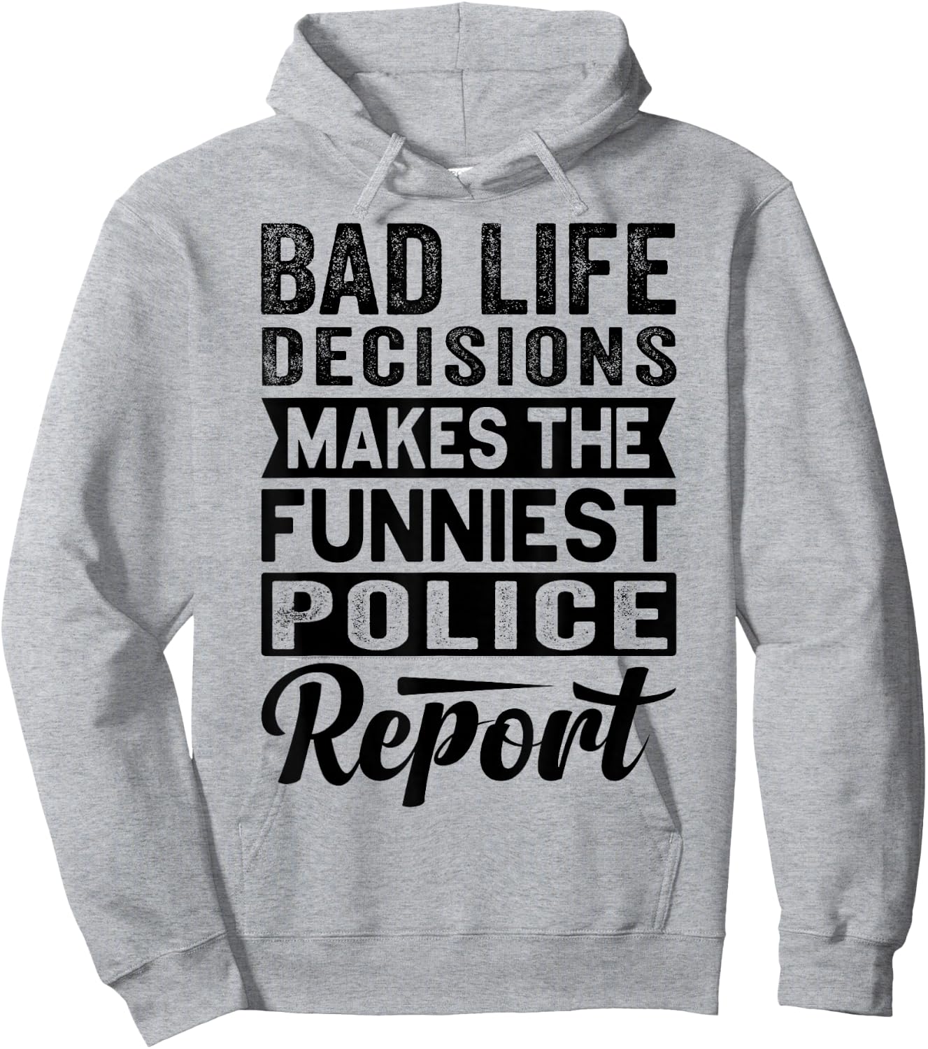 Bad Life Decisions Makes The Funniest Police Report Hoodie - Hoodie | Ash