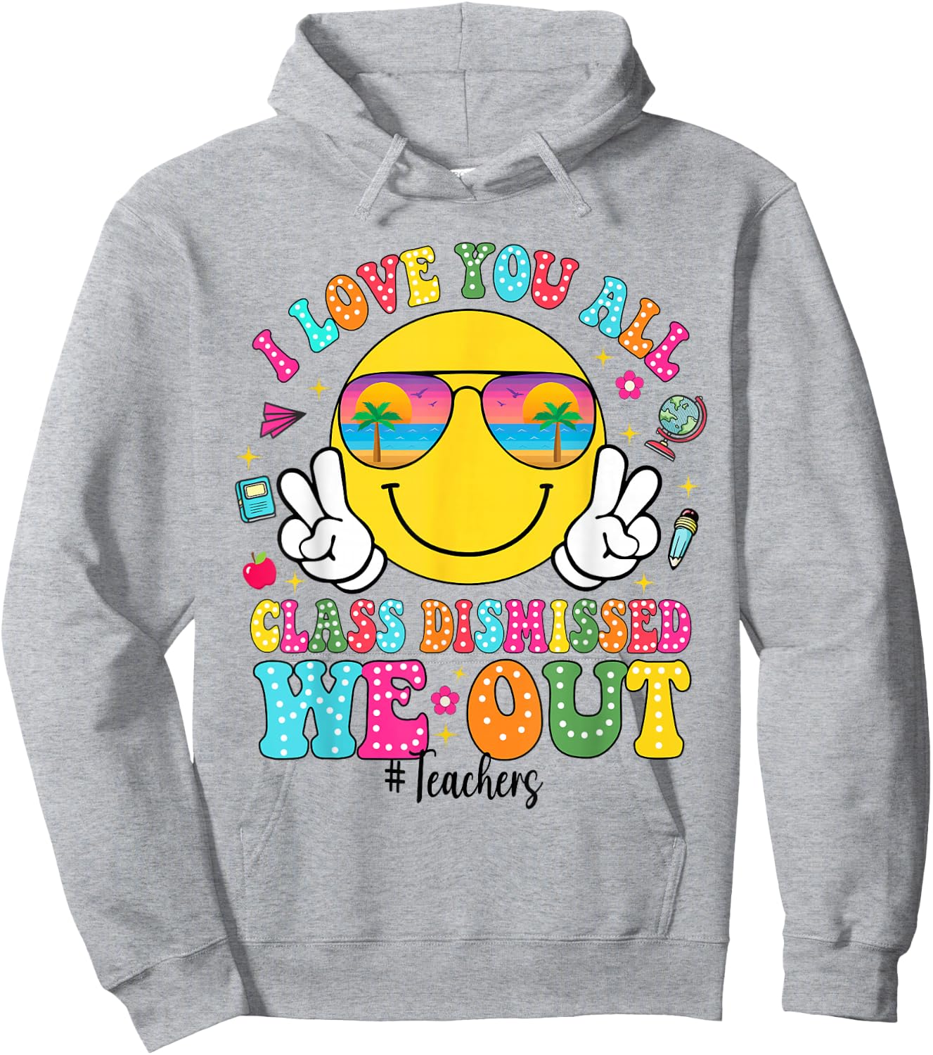 I Love You All Class Dismissed We Out - Funny Holiday Hoodie - Hoodie | Ash