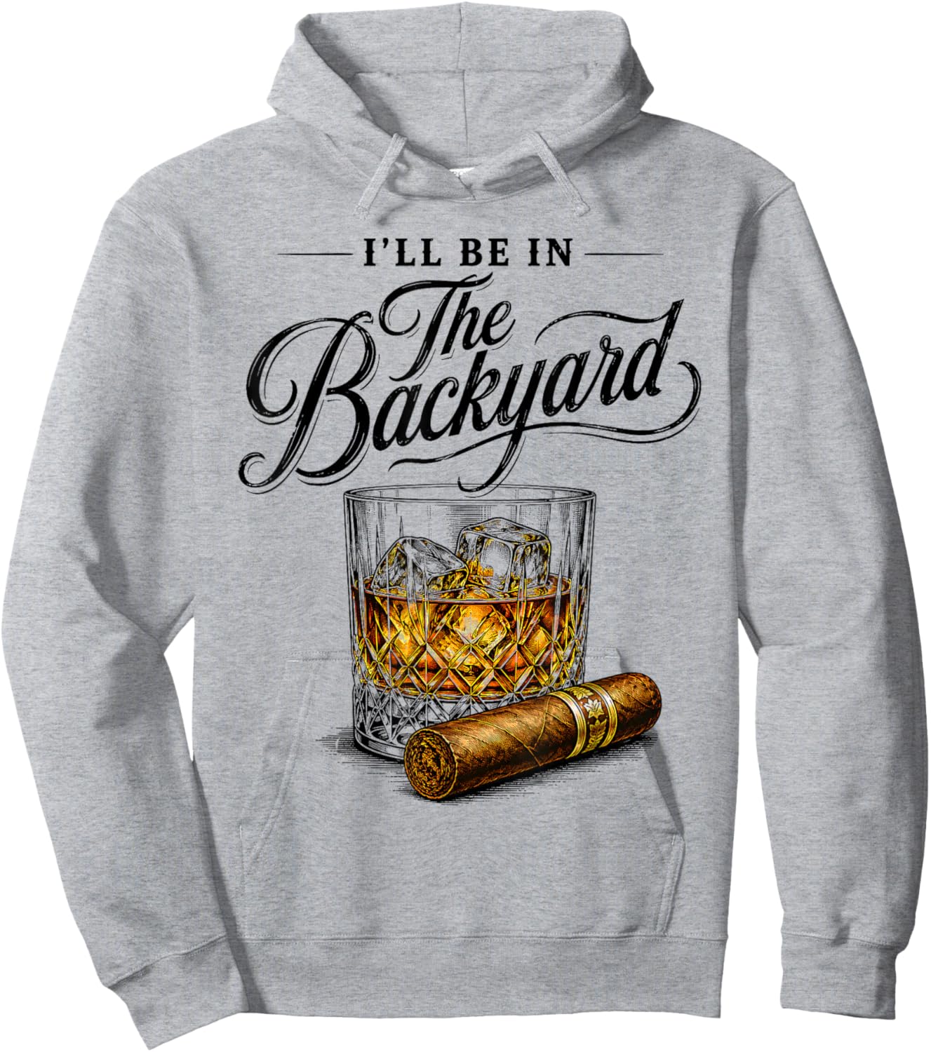 Fathers Day I'll Be in The Backyard Bourbon Cigar Lover Dad Hoodie - Hoodie | Ash