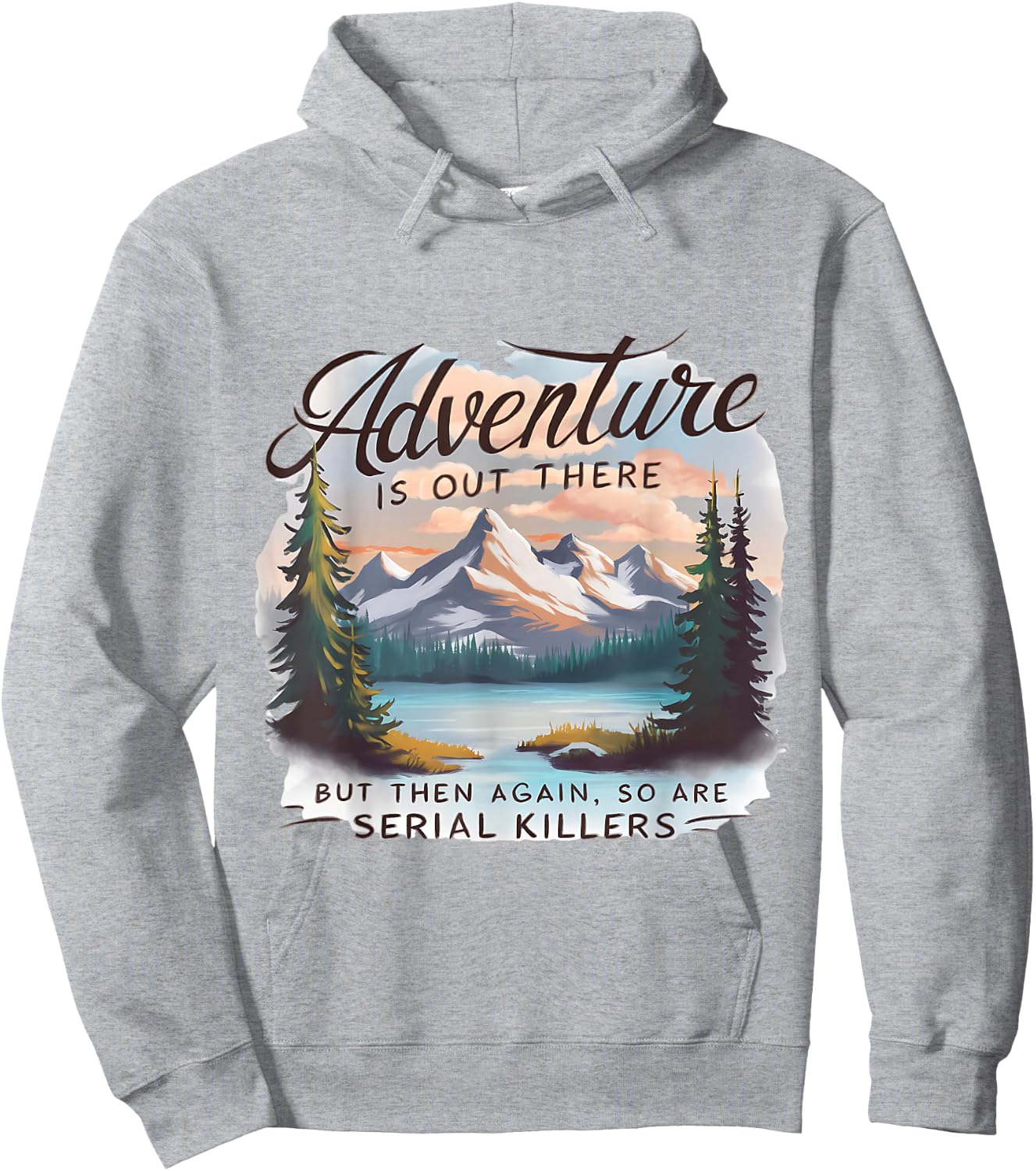ADVENTURE IS OUT THERE BUT SO ARE SERIAL KILLERS Camping Hoodie - Hoodie | Ash