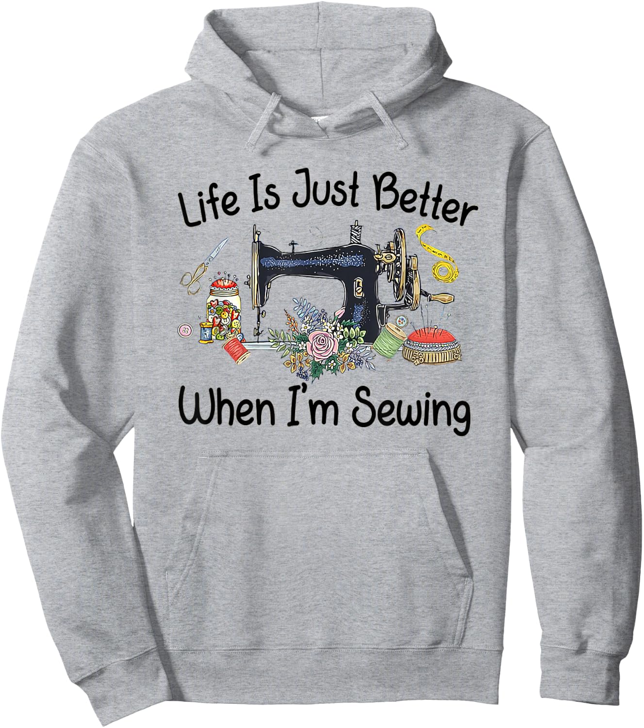 Life Is Just Better When I'm Sewing Funny Sewing Machine Hoodie - Hoodie | Ash
