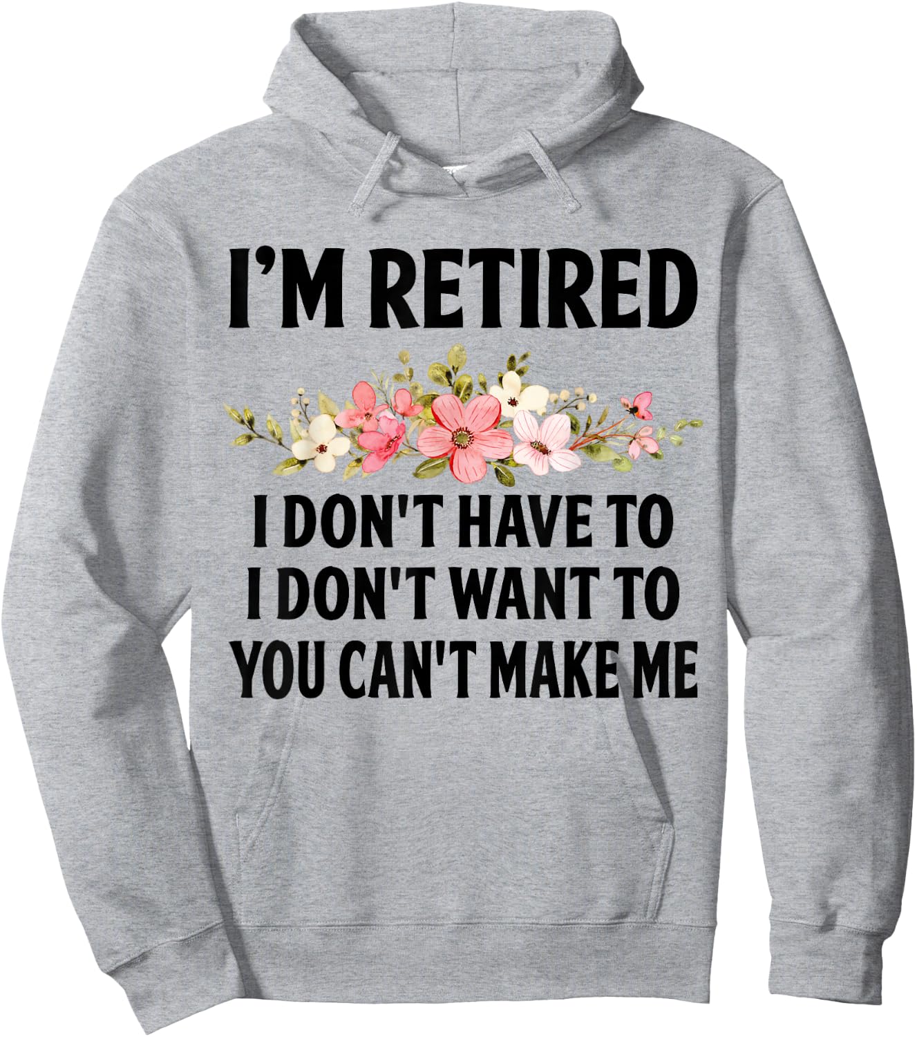 I‘m Retired I Don't Have To I Don't Want To You Can't Make Hoodie - Hoodie | Ash