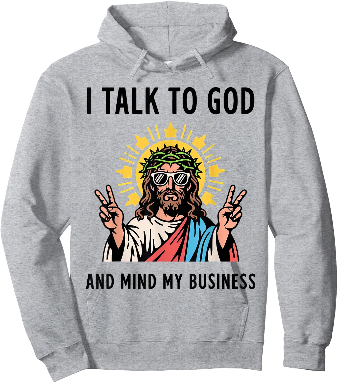 I Talk to God and Mind My Business Talk God Mind Business Hoodie - Hoodie | Ash