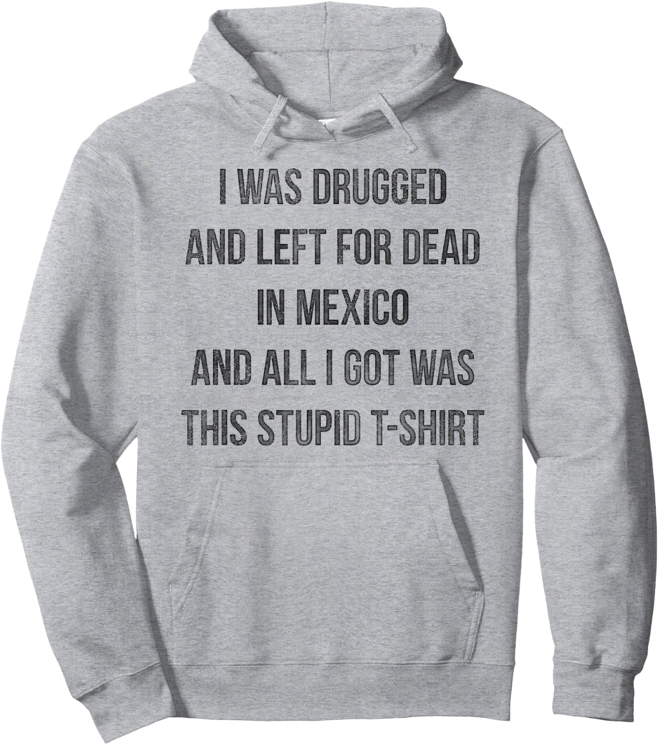 I Was Drugged And Left For Dead In Mexico T Shirt Distressed Hoodie - Hoodie | Ash