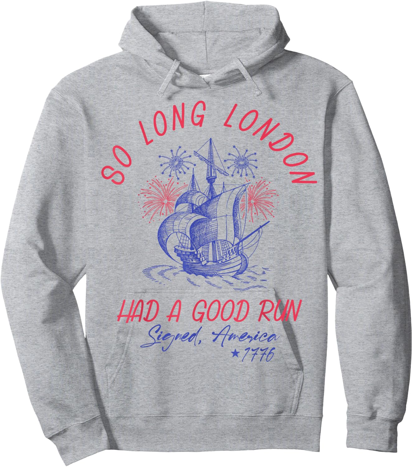 So Long London Had A Good Run 1776 USA Funny 4th Of July Hoodie - Hoodie | Ash