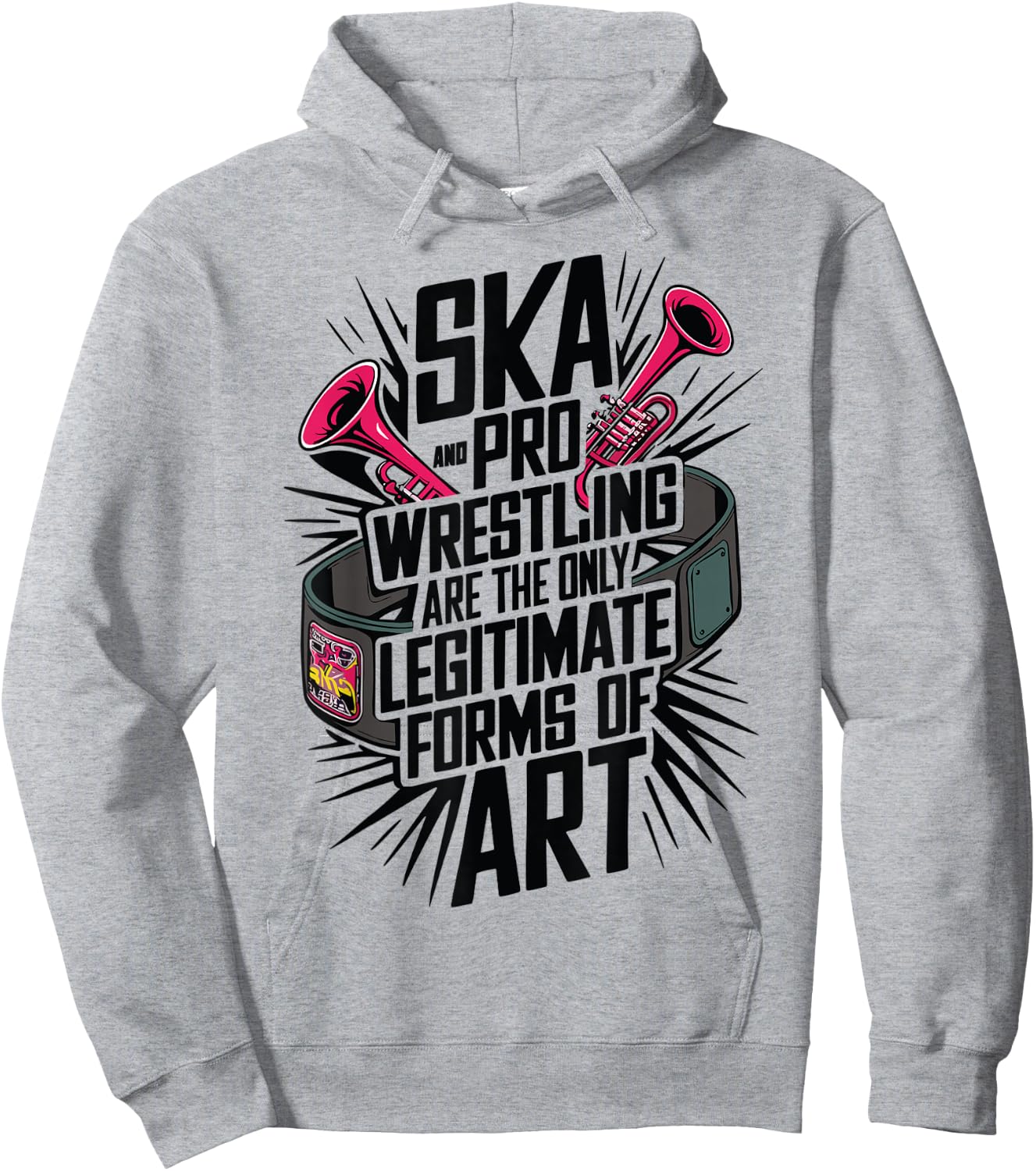 Ska And Pro Wrestling Are The Only Legitimate Forms Of Art Hoodie - Hoodie | Ash