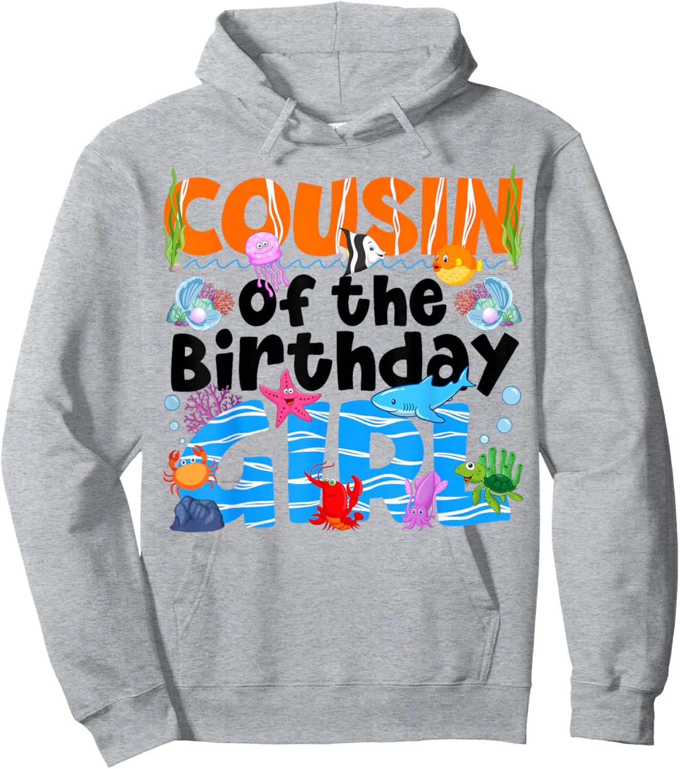 Cousin Under Sea Birthday Party Girls Ocean Animals Themed Hoodie - Hoodie | Ash