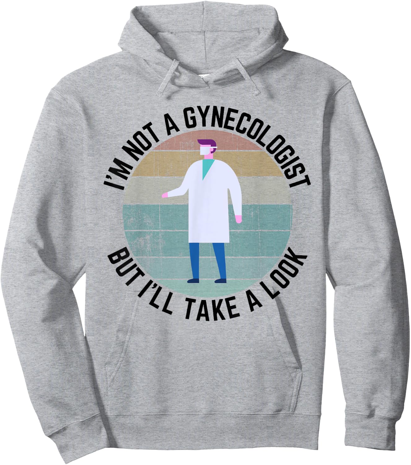 Im Not A Gynecologist But Ill Take A Look Doctor Hoodie - Hoodie | Ash