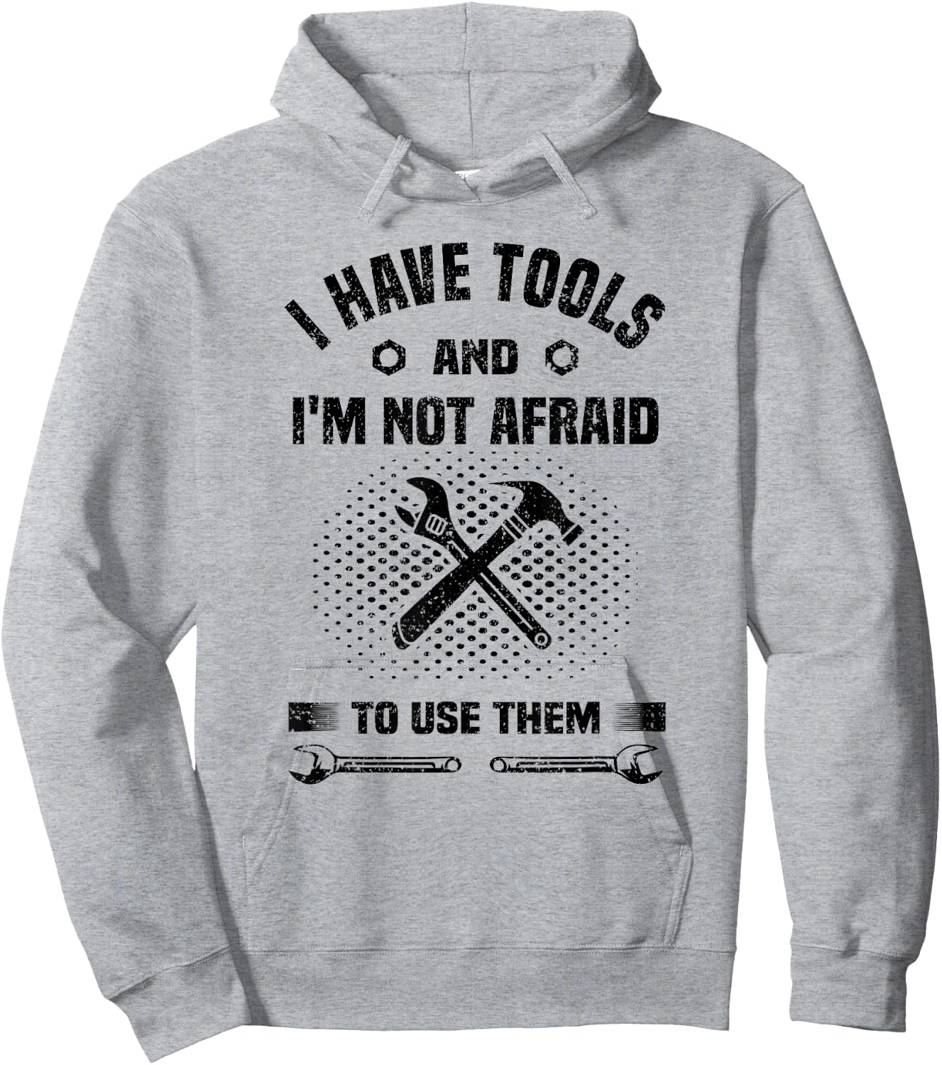 I Have Tools and I'm Not Afraid to Use Them Funny Handyman Hoodie - Hoodie | Ash