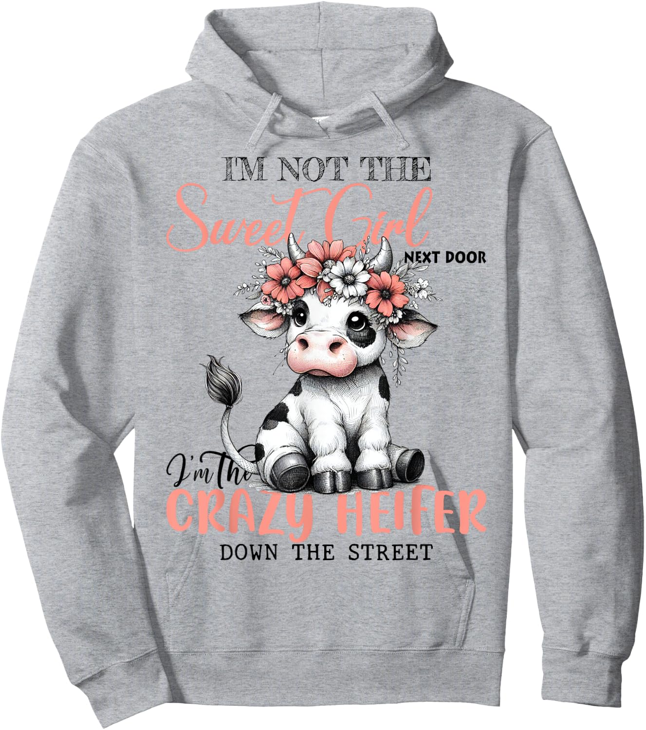 I'm Not Sweet Girl Next Door I'm The Crazy Heifer Hoodie - Hoodie | Ash