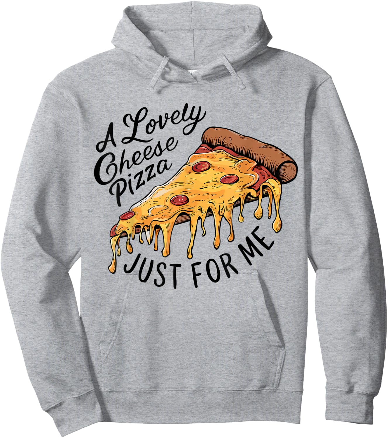 A Lovely Cheese Pizza Just for Me Funny Pizza Lover Hoodie - Hoodie | Ash