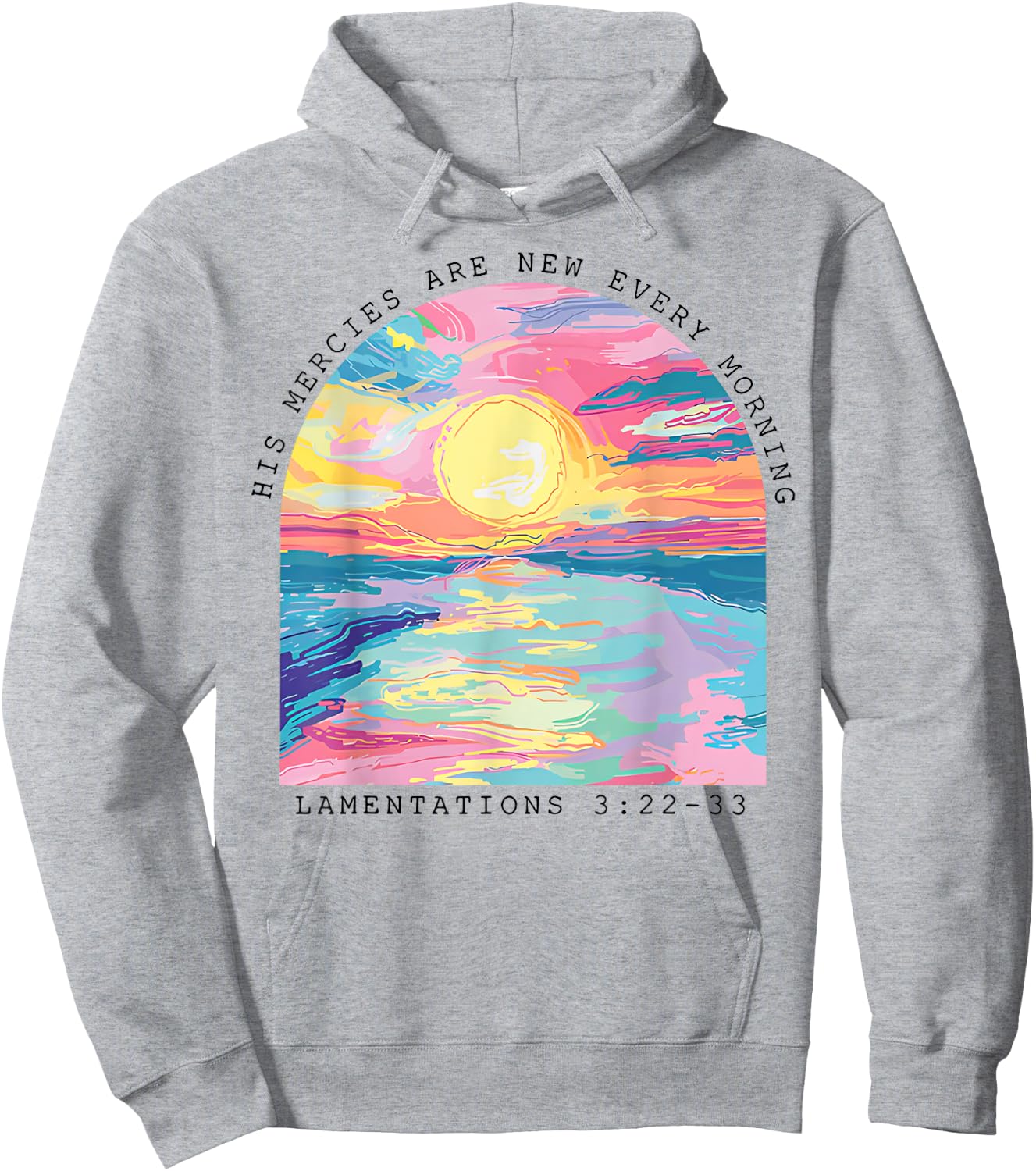 His Mercies Are New Every Morning Lamentations 3 22 33 Hoodie - Hoodie | Ash