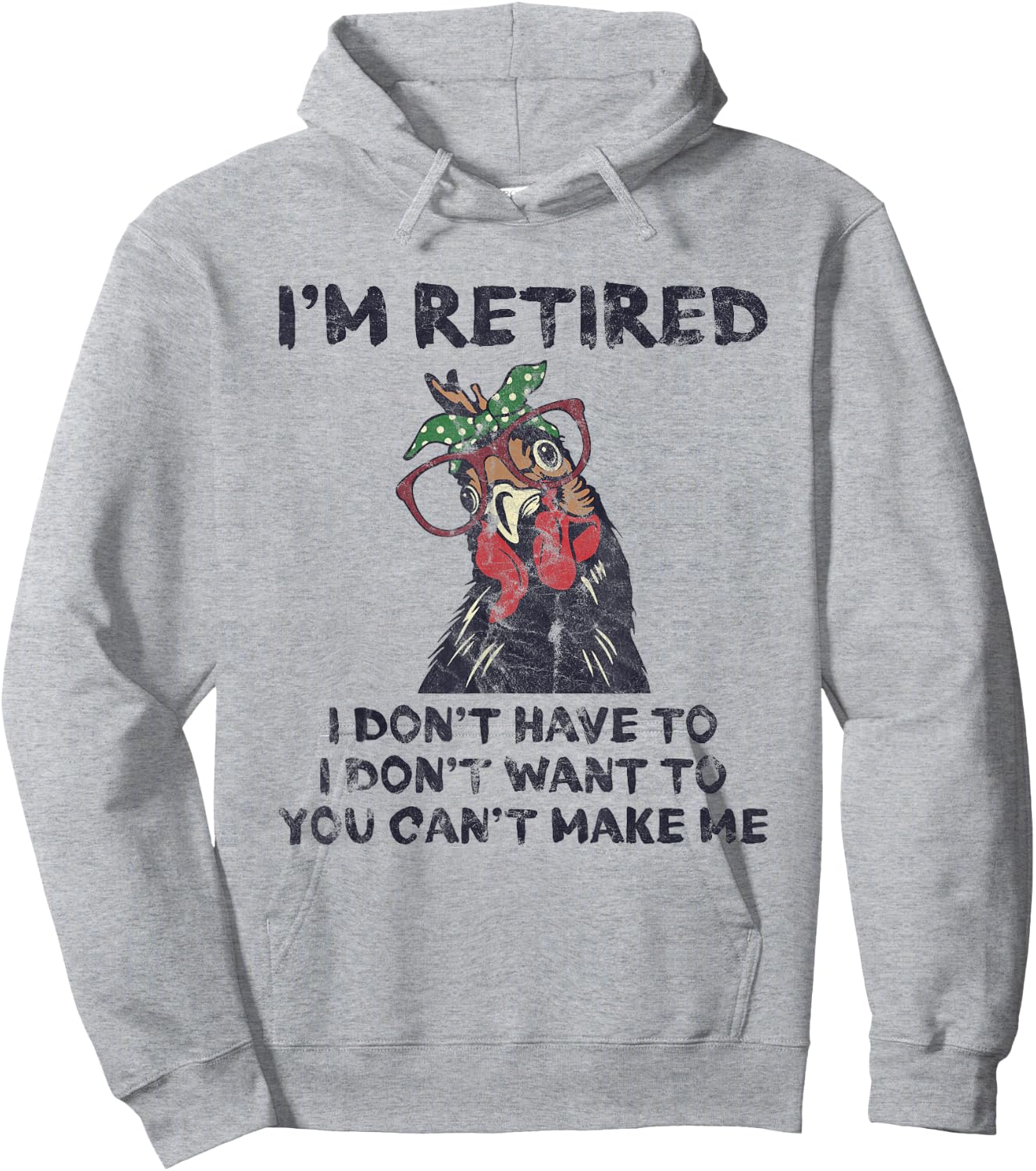 I'm Retired I Don't Have To Want To Can't Make Me Chicken Hoodie - Hoodie | Ash